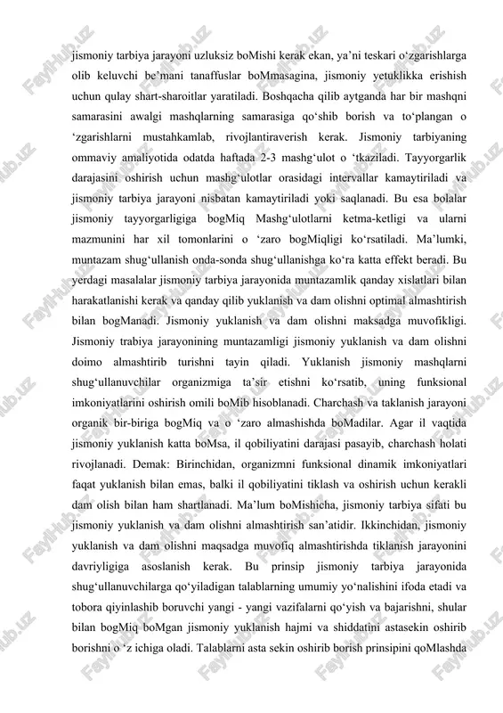 lari faqat yuklanish bilan emas, balki il qobiliyatini tiklash va oshirish uchun kerakli dam olish bilan ham shartlanadi. ma’lum bomishicha, jismoniy tarbiya sifati bu jismoniy yuklanish va dam olishni almashtirish san’atidir. ikkinchidan, jismoniy yuklanish va dam olishni maqsadga muvofiq almashtirishda tiklanish jarayonini davriyligiga asoslanish kerak. bu prinsip jismoniy tarbiya jarayonida shug‘ullanuvchilarga qo‘yiladigan talablarning umumiy yo‘nalishini ifoda etadi va tobora qiyinlashib boruvchi yangi - yangi vazifalarni qo‘yish va bajarishni, shular bilan bogmiq bomgan jismoniy yuklanish hajmi va shiddatini astasekin oshirib borishni o ‘z ichiga oladi. talablarni asta sekin oshirib borish prinsipini qomlashda quyidagilarga e’tibor beriladi: 1. mashg‘ulotlar materialini doimo yangilab borish. jismoniy tarbiya jarayonida harakat faoliyatini bir turidan ikkinchi murakkabroq turiga o ‘tish ta’limiy ahamiyatga egadir. mashqlarning tarkibini doimo yangilamasdan turib hayotiy ahamiyatga ega bomgan harakat malaka va ko‘nikmalarni yetarlicha keng doirasini egallab bommaydi. shu bilan bir qatorda turli harakat koordinatsiyalarini egallash bilan, shu vaqtda sodir bomadigan qiyinchiliklarni yengish natijasida harakat …