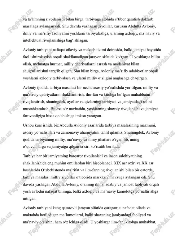ing ilmiy, adabiy va jamoat faoliyati orqali yosh avlodni nafaqat bilimga, balki axloqiy va ma’naviy kamolotga yo‘naltirishga intilgan. avloniy tarbiyani keng qamrovli jarayon sifatida qaragan: u nafaqat oilada va maktabda beriladigan ma’lumotlarni, balki shaxsning jamiyatdagi faoliyati va ma’naviy o‘sishini ham o‘z ichiga oladi. u yoshlarga ilm-fan, kitobga muhabbat, mehnatsevarlik va milliy qadriyatlarni hurmat qilishni targ‘ib qilgan. shu bilan birga, avloniy tarbiyaga doir masalalarni ijtimoiy va madaniy kontekst bilan bog‘lab, yoshlarning milliy ongini shakllantirishga katta e’tibor qaratgan. avloniy ijodida tarbiya masalasi bir necha asosiy yo‘nalishda yoritilgan: 1. milliy va ma’naviy qadriyatlarni rivojlantirish; 2. ilm-fan va ma’rifatga bo‘lgan e’tibor; 3. ayollar tarbiyasi va jamiyatdagi roli; 4. axloqiy va estetik tarbiya, shaxsning shaxsiy va ijtimoiy mas’uliyatini shakllantirish. shuningdek, avloniy tarbiyani milliy tarix va adabiyot orqali shakllantirishni qo‘llab, yosh avlodni o‘zligini anglashga va ijtimoiy hayotda faol bo‘lishga undagan. uning asarlarida tarbiyaning nafaqat akademik, balki ma’naviy, axloqiy va madaniy jihatlari birgalikda yoritilgan. ushbu kurs ishida …
