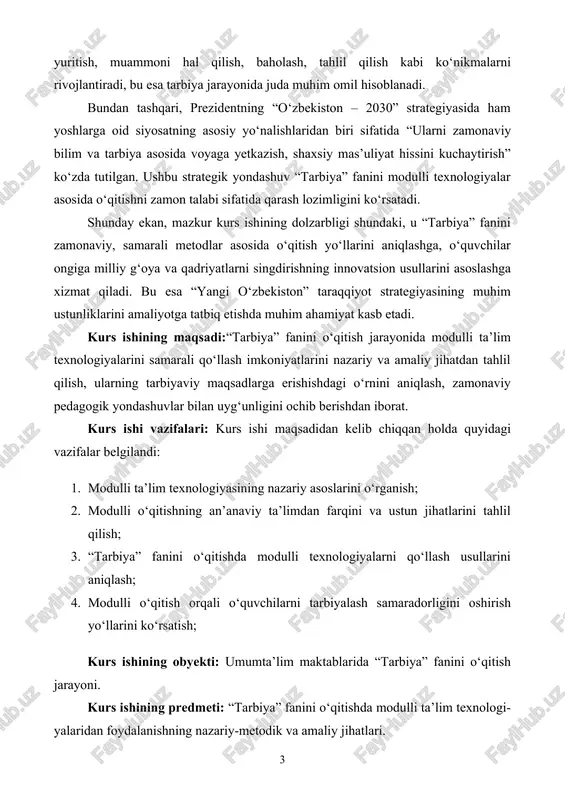 dagi vazifalar belgilandi: 1. modulli ta’lim texnologiyasining nazariy asoslarini o‘rganish; 2. modulli o‘qitishning an’anaviy ta’limdan farqini va ustun jihatlarini tahlil qilish; 3. “tarbiya” fanini o‘qitishda modulli texnologiyalarni qo‘llash usullarini aniqlash; 4. modulli o‘qitish orqali o‘quvchilarni tarbiyalash samaradorligini oshirish yo‘llarini ko‘rsatish; kurs ishining obyekti: umumta’lim maktablarida “tarbiya” fanini o‘qitish jarayoni. kurs ishining predmeti: “tarbiya” fanini o‘qitishda modulli ta’lim texnologi-yalaridan foydalanishning nazariy-metodik va amaliy jihatlari. kurs ishining yangiligi: mazkur kurs ishining yangiligi quyidagi jihatlarda namoyon bo‘ladi: · “tarbiya” fanida modulli texnologiyalarni qo‘llashning afzalliklari ilk bor keng qamrovli tarzda o‘rganilib, ular orqali o‘quvchilarda mustaqil fikrlash, qadriyatga asoslangan ongli xatti-harakatlarni shakllantirish imkoniyatlari ko‘rsatib berilgan; · an’anaviy yondashuvlardan farqli ravishda modulli texnologiyalar asosida o‘quvchilarning faolligi, tanqidiy tafakkuri, ijtimoiy faolligini rivojlantirishga xizmat qiluvchi metodik yechimlar tahlil qilingan; · fan mazmuniga modul asosida integratsiyalashgan topshiriqlar, holatli vaziyatlar, loyihaviy ishlanmalar kiritish tajribalari zamonaviy ta’lim tamoyillari asosida yoritilgan; · amaliyotga yaqinlashtirilgan modullar asosida ma’naviy-ma’rifiy tarbiya ishlari samaradorligi oshirilishi mumkinligi …