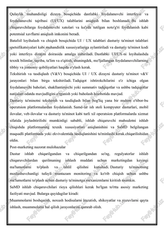 aynni tekshirish uchun muhit ishlab chiqarish platformasi bilan bir xil bo'lishini ta'minlash yoki unga tenglashtirilgan simulyatsiya qilingan platformadan foydalanish. rivojlanishda qulaylik muhandisligi samd ishlab chiqaruvchilari, shuningdek, xalqaro standartlarga (masalan, iec 62366-1) asoslangan holda, mahsulotning oqilona foydalanishga erishishini ta'minlash va foydalanuvchi xatolari va ular bilan bog'liq foydalanuvchi xatarlarini minimallashtirish uchun rivojlanishning boshida foydalanish muhandislik jarayonlarini qabul qilishlari kerak. qulaylik muhandisligi dizayn bosqichida dastlabki foydalanuvchi interfeysi va foydalanuvchi tajribasi (ui/ux) talablarini aniqlash bilan boshlanadi. bu ishlab chiqaruvchilarga foydalanuvchi xatolari va ko'zda tutilgan noto'g'ri foydalanish kabi potentsial xavflarni aniqlash imkonini beradi. batafsil loyihalash va chiqish bosqichida ui / ux talablari dasturiy ta'minot talablari spetsifikatsiyalari kabi muhandislik xususiyatlariga aylantiriladi va dasturiy ta'minot kodi yoki interfeys dizayni doirasida amalga oshiriladi. dastlabki ui/ux-ni loyihalashda texnik bilimlar, tajriba, ta'lim va o'qitish, shuningdek, mo'ljallangan foydalanuvchilarning tibbiy va jismoniy qobiliyatlari haqida o'ylash kerak. tekshirish va tasdiqlash (v&v) bosqichida ui / ux dizayni dasturiy ta'minot v&v jarayonlari bilan birga tekshiriladi. …