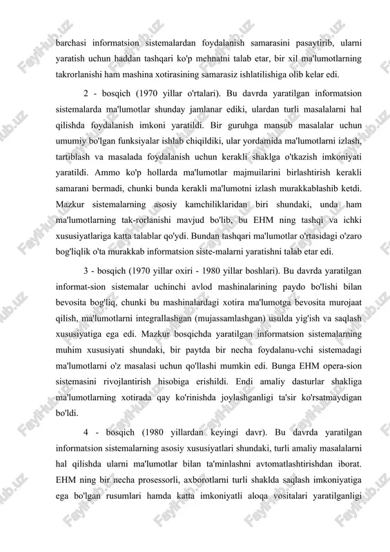 ujassamlashgan) usulda yig'ish va saqlash xususiyatiga ega edi. mazkur bosqichda yaratilgan informatsion sistemalarning muhim xususiyati shundaki, bir paytda bir necha foydalanu-vchi sistemadagi ma'lumotlarni o'z masalasi uchun qo'llashi mumkin edi. bunga ehm opera-sion sistemasini rivojlantirish hisobiga erishildi. endi amaliy dasturlar shakliga ma'lumotlarning xotirada qay ko'rinishda joylashganligi ta'sir ko'rsatmaydigan bo'ldi. 4 - bosqich (1980 yillardan keyingi davr). bu davrda yaratilgan informatsion sistemalarning asosiy xususiyatlari shundaki, turli amaliy masalalarni hal qilishda ularni ma'lumotlar bilan ta'minlashni avtomatlashtirishdan iborat. ehm ning bir necha prosessorli, axborotlarni turli shaklda saqlash imkoniyatiga ega bo'lgan rusumlari hamda katta imkoniyatli aloqa vositalari yaratilganligi informatsion sistemalarni sifat jihatdan yangi shaklda yaratil-ishini ta'minlamoqda. yuqorida sanab o'tilgan muammolar ma'lumotlar jamg'armasini yaratish bilan o'z yechimini topmoqda. bunda saqlanayotgan informasiyaga birvarakay bir necha foydalanuvchi murojaat qilishini tashkil etish avvalgiday bevosita emas, balki axborotlar omborini boshqarish sistemalari (aobs) orqali amalga oshirilmoqda. hozirgi paytdagi aksariyat informatsion sistemalarni ishlatishda foydalanuvchi o'z amaliy dasturida ishlatiladigan ma'lumotlarni tavsiflay, tartiblay olishi …