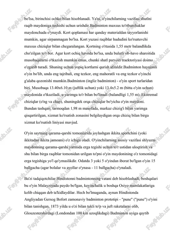 mamlakatlariga kelib chiqqan deb ta'kidlaydilar. hech bo'lmaganda, aynan hindistonda angliyadan gersog bofort zamonaviy badminton prototipi - "pune" ("pune") o'yini bilan tanishgan. 1873 yilda u o'zi bilan tukli to'p va juft raketalarni olib, glouzestershirdagi (londondan 100 km uzoqlikdagi) badminton uyiga qaytib keldi. birinchi qoidalari ingliz zobitlari hindistonda bo'lganlarida yozgan g'alati o'yin darhol jamoatchilik e'tiborini tortdi va ko'plab muxlislarni topdi. 1887 yilda allaqachon ushbu o'yin muxlislarining birinchi klubi tashkil qilingan va 1893 yil 13 sentyabrda 14 badminton klubi birinchi ingliz badminton uyushmasini (bae) tashkil etgan. o'sha yili ushbu o'yin qoidalari rasmiy ravishda aniqlandi. birinchi butun angliya ochiq chempionati 1899 yilda bo'lib o'tgan va badminton bo'yicha xalqaro musobaqa 1902 yilda irlandiyaning dublin shahrida bo'lib o'tgan. ushbu o'yinda faqat ikkita jamoa qatnashdi - angliya va irlandiyadan. 1934 yil 5-iyulda to'qqizta shtat (angliya, shotlandiya, daniya, gollandiya, irlandiya, uels, frantsiya, kanada va yangi zelandiya) xalqaro badminton federatsiyasini (ibf) tashkil etdi, uning tarkibiga hozirgi kunda 147 mamlakat …