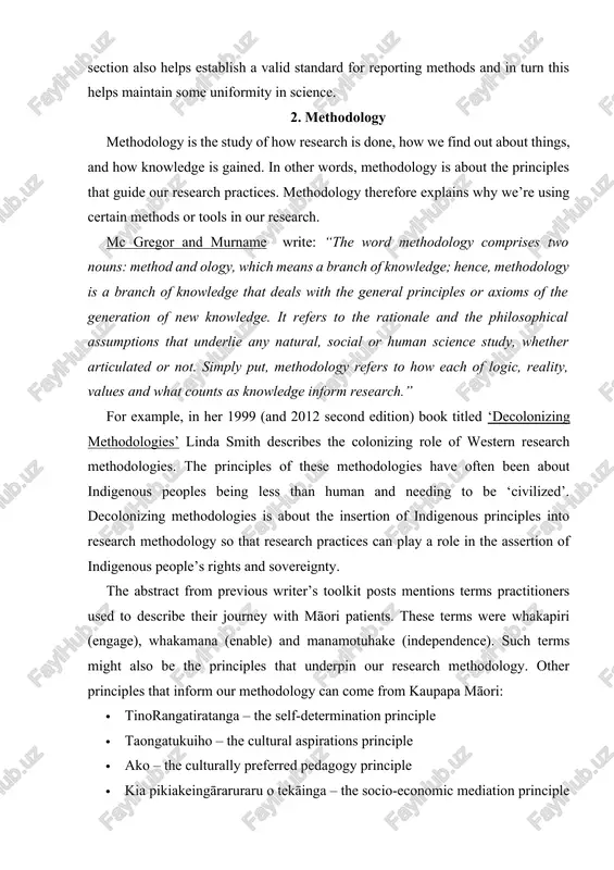o be the principles that underpin our research methodology. other principles that inform our methodology can come from kaupapa māori: · tinorangatiratanga – the self-determination principle · taongatukuiho – the cultural aspirations principle · ako – the culturally preferred pedagogy principle · kia pikiakeingāraruraru o tekāinga – the socio-economic mediation principle · whānau – the extending family principle · kaupapa – the collective philosophy principle when you’re planning to undertake research it’s important that you consider and make explicit your methodology, including the principles that drive your selection and use of research methods. then when you’re writing your research report you should write about both methodology and method so that readers will understand both the ‘why’ and the ‘way’ you did your research. simply put, this is the 'how-did-the-researchers-complete-their-study' part. methodology refers to the study of how research is done. it entails how we find out about procedures, and the …