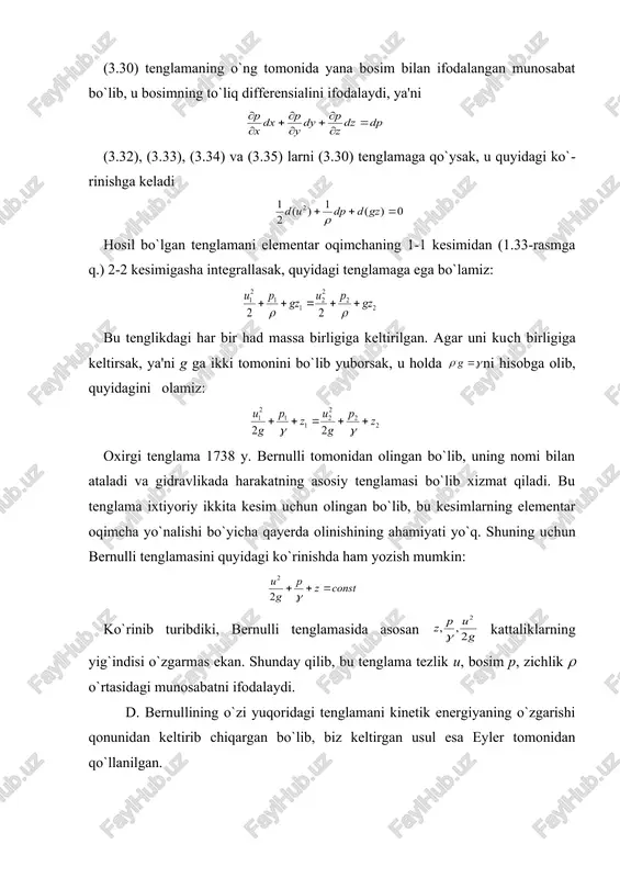 ishlarning yig`indisi. endi elementar oqimsha bo`lagining dt vaqt ichida 1-1 va 2-2 kesimlar orasidagi holatdan 1'-1' va 2'-2' kesimlar orasidagi holatga kelgandagi kinetik energiyasining o`zgarishini ko`ramiz. harakat barqaror bo`​l​gani ushun bu o`zgarish 1 - 1 va 1` - 1' orasidagi bo`lak bilan 2 - 2 va 2' - 2' orasidagi bo`lak kinetik energiyalari ayirmasiga teng. 1 - 1 va 1` - 1` orasidagi bo`lakning kinetik energiyasi (uning massasi m1 bo`lsa) ga teng bo`ladi. 2-2 va 2'-2' orasidagi bo`lakning kinetik energiyasi esa ga teng. demak ko`rilayotgan 1 - 1 va 2 - 2 orasidagi bo`lakning kinetik energiyasi dt vaqtda quyidagi miqdorga o`zgarar ekan: ikkinshi tomondan, 1 -1 va 1' - 1` orasidagi bo`lakning massasi uning hajmi ning zishlikka ko`paytmasiga teng, ya'ni shuningdek, 2-2 va 2' - 2' orasidagi bo`lakning massasi dl1 va dl2 – dt vaqt ishida 1 -1 va 2 - 2 kesimlarining yurgan yo`lini ko`rsatadi, shuning ushun u holda …