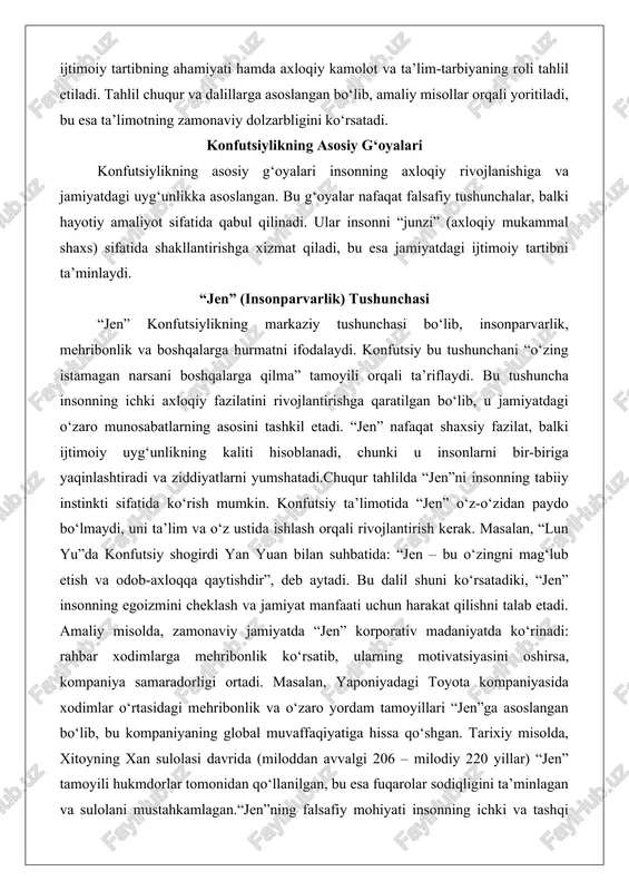 rdi yan yuan bilan suhbatida: “jen – bu o‘zingni mag‘lub etish va odob-axloqqa qaytishdir”, deb aytadi. bu dalil shuni ko‘rsatadiki, “jen” insonning egoizmini cheklash va jamiyat manfaati uchun harakat qilishni talab etadi. amaliy misolda, zamonaviy jamiyatda “jen” korporativ madaniyatda ko‘rinadi: rahbar xodimlarga mehribonlik ko‘rsatib, ularning motivatsiyasini oshirsa, kompaniya samaradorligi ortadi. masalan, yaponiyadagi toyota kompaniyasida xodimlar o‘rtasidagi mehribonlik va o‘zaro yordam tamoyillari “jen”ga asoslangan bo‘lib, bu kompaniyaning global muvaffaqiyatiga hissa qo‘shgan. tarixiy misolda, xitoyning xan sulolasi davrida (miloddan avvalgi 206 – milodiy 220 yillar) “jen” tamoyili hukmdorlar tomonidan qo‘llanilgan, bu esa fuqarolar sodiqligini ta’minlagan va sulolani mustahkamlagan.“jen”ning falsafiy mohiyati insonning ichki va tashqi dunyosini birlashtirishda yotadi. u “tian” (osmonga) bog‘liq bo‘lib, inson tabiatining ilohiy qismi sifatida qaraladi. bu tushuncha insonni jamiyatning markaziga qo‘yadi, lekin uni egoistik emas, balki altruistik qiladi. zamonaviy psixologiyada “jen” empatiya tushunchasi bilan taqqoslanadi: masalan, daniel golemaning emotsional intellekt nazariyasida empatiya inson munosabatlarini yaxshilaydi, bu esa konfutsiy ta’limotiga …