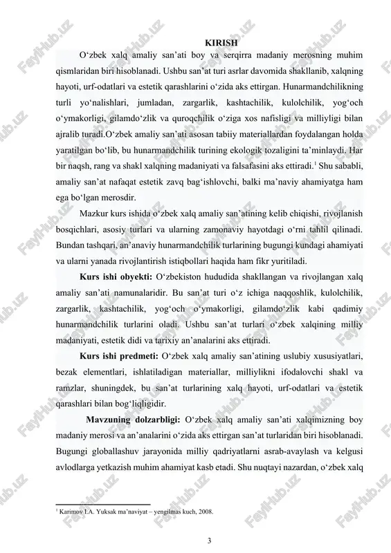 qat an’anaviyligini saqlab qolish, balki uni zamonaviy talablarga moslashtirish imkonini beradi.shu sababli, o‘zbek xalq amaliy san’atini o ‘rganish, targ‘ib qilish va rivojlantirish bugungi kunda dolzarb masalalardan biri bo‘lib, uning ilmiy o‘rganilishi va amaliy jihatdan tatbiq etilishi muhim ahamiyat kasb etadi. ushbu kurs ishida o‘zbek xalq amaliy san’atini ilmiy o‘rganish va tahlil qilishda quyidagi metodlar qo‘llanildi: 1. tarixiy-metodik yondashuv – xalq amaliy san’atining kelib chiqishi, rivojlanish bosqichlari, tarixiy manbalar asosida tahlil qilindi. 2. taqqoslash metodi – o‘zbekistonning turli hududlariga xos amaliy san’at namunalari o‘zaro solishtirildi. 3. tahlil va sintez usuli – san’at namunalarining mazmuni, shakl va bezak elementlari tahlil qilinib, umumiy xulosalar chiqarildi. 4. kuzatuv va tavsiflash metodi – mavjud san’at asarlarini bevosita ko ‘rish va tavsiflash orqali ularning estetik va funksional xususiyatlari ochib berildi. 5. ilmiy adabiyotlar tahlili – mavzuga oid monografiyalar, maqolalar, kataloglar va ilmiy izlanishlar asosida nazariy ma’lumotlar olindi. mavzuning maqsadi va vazifalari: ushbu kurs ishining asosiy maqsadi …