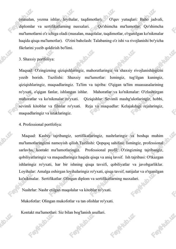 ishi kerak, rasm va grafikalarni ishlatish tavsiya etiladi. yangilanishi: portfoliya doimiy ravishda yangilanishi kerak, yangi tajriba va yutuqlarni qo'shish kerak.portfoliya - bu shaxsning professional va shaxsiy rivojlanishini namoyish qilish uchun juda samarali vosita. turli ta'lim muassasalarida portfoliodan foydalanishga quyidagi misollar keltirilishi mumkin: 1. maktablar: boshlang'ich maktablarda: talabalarning o'zlarini ifoda etish ko'nikmalarini rivojlantirish uchun, o'z ishlarini to'plash va namoyish qilish orqali o'ziga bo'lgan ishonchini oshirish uchun, o'rta maktablarda: o'quvchilarning loyihalarini, taqdimotlarini, yozma ishlarini va boshqa faoliyatlarini to'plash va baholash uchun. bu o'quvchilarga o'zlarining o'sishini kuzatib borishga va o'z-o'zini baholashga yordam beradi. musiqa maktablarida: talabalarning ijro etgan qo'shiqlarini, ijro etgan asarlarini, kompozitsiyalarini va qilgan ishlarining audio/video yozuvlarini saqlash uchun. san'at maktablarida: talabalarning rasmlarini, haykallarini, grafika ishlarini va boshqa san'at asarlarini namoyish qilish uchun. 2. oliy o'quv yurtlari: universitetlar: talabalarning ilmiy-tadqiqot ishlarini, loyihalarini, maqolalarini va prezentatsiyalarini to'plash uchun. bu talabalarning professional sifatida o'sishi va martaba rivojlanishini kuzatib borishga yordam beradi. pedagogika universitetlarida: kelajakdagi …