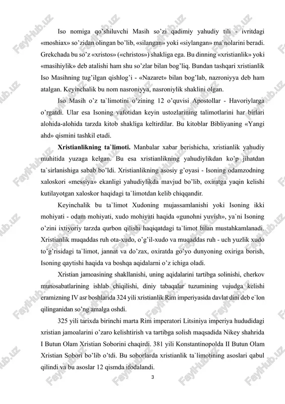zax, oxiratda go’yo dunyoning oxiriga borish, isoning qaytishi haqida va boshqa aqidalarni o’z ichiga oladi. xristian jamoasining shakllanishi, uning aqidalarini tartibga solinishi, cherkov munosabatlarining ishlab chiqilishi, diniy tabaqalar tuzumining vujudga kelishi eramizning iv asr boshlarida 324 yili xristianlik rim imperiyasida davlat dini deb e`lon qilinganidan so’ng amalga oshdi. 325 yili tarixda birinchi marta rim imperatori litsiniya imperiya hududidagi xristian jamoalarini o’zaro kelishtirish va tartibga solish maqsadida nikey shahrida i butun olam xristian soborini chaqirdi. 381 yili konstantinopolda ii butun olam xristian sobori bo’lib o’tdi. bu soborlarda xristianlik ta`limotining asoslari qabul qilindi va bu asoslar 12 qismda ifodalandi. birinchi qismda olamni yaratgan xudo haqida so’z yuritiladi. 1. ikkinchi qismda xudoning o’g’li isus xristosga imon keltirish haqida so’z boradi. 1. uchinchi qismda ilohiy mujassamlashuv haqida so’z yuritilib, unga ko’ra, iso xudo bo’la turib, bokira bibi maryamdan tug’ilgan va inson qiyofasiga kirgan. 1. to’rtinchi qismda isoning azob-uqubatlari va o’limi haqida so’z ketadi. bu …