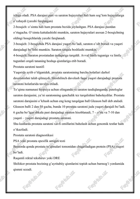 ajasi yuqori bo’ladi, saraton o’sib boradi va yuqori darajadagi bo’lishi mumkin. saraton tarqala boshlashi mumkin. 4-bosqich: saraton prostatadan tashqariga tarqaldi. avval limfa tuguniga va limfa tugunlari orqali tananing boshqa qismlariga etib boradi. prostata saratoni tasnifi yuqorida aytib o’tilganidek, prostata saratonining barcha holatlari darhol davolanishni talab qilmaydi. shoshilinch davolash faqat yuqori darajadagi prostata saratoni holatlarida tavsiya etiladi. to’qima namunasi biopsiya uchun olinganda va saraton tasdiqlanganda, patologlar saraton darajasini, ya’ni saratonning qanchalik tez tarqalishini baholaydilar. prostata saratoni darajasini o’lchash uchun eng keng tarqalgan ball gleason ball deb ataladi. gleason balli 2 dan 10 gacha, bunda 10 prostata saratoni juda yuqori darajali bo’ladi. 6 gacha bo’lgan shkala past darajadagi saraton hisoblanadi, 7 – o’rta va 7-10 dan yuqori – yuqori darajadagi prostata saratoni. shu kunlarda prostata saratoni xavfi omillarini baholash uchun genomik testlar ham o’tkaziladi. prostata saratoni diagnostikasi psa yoki prostata spesifik antigen testi bemorda qonda prostata to’qimalari tomonidan chiqariladigan protein (psa) yuqori …