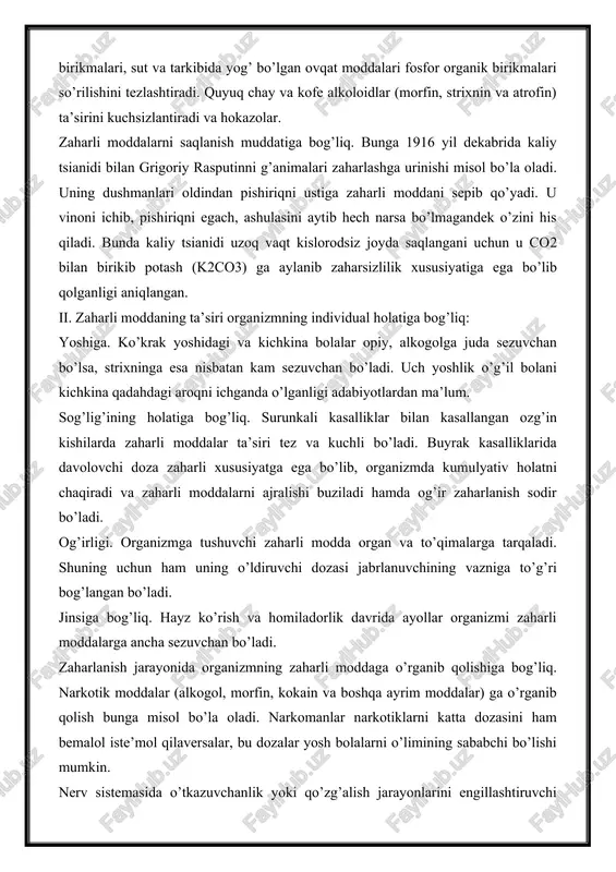 sianid birikmalari, sut va tarkibida yog’ bo’lgan ovqat moddalari fosfor organik birikmalari so’rilishini tezlashtiradi. quyuq chay va kofe alkoloidlar (morfin, strixnin va atrofin) ta’sirini kuchsizlantiradi va hokazolar. zaharli moddalarni saqlanish muddatiga bog’liq. bunga 1916 yil dekabrida kaliy tsianidi bilan grigoriy rasputinni g’animalari zaharlashga urinishi misol bo’la oladi. uning dushmanlari oldindan pishiriqni ustiga zaharli moddani sepib qo’yadi. u vinoni ichib, pishiriqni egach, ashulasini aytib hech narsa bo’lmagandek o’zini his qiladi. bunda kaliy tsianidi uzoq vaqt kislorodsiz joyda saqlangani uchun u co2 bilan birikib potash (k2co3) ga aylanib zaharsizlilik xususiyatiga ega bo’lib qolganligi aniqlangan. ii. zaharli moddaning ta’siri organizmning individual holatiga bog’liq: yoshiga. ko’krak yoshidagi va kichkina bolalar opiy, alkogolga juda sezuvchan bo’lsa, strixninga esa nisbatan kam sezuvchan bo’ladi. uch yoshlik o’g’il bolani kichkina qadahdagi aroqni ichganda o’lganligi adabiyotlardan ma’lum. sog’lig’ining holatiga bog’liq. surunkali kasalliklar bilan kasallangan ozg’in kishilarda zaharli moddalar ta’siri tez va kuchli bo’ladi. buyrak kasalliklarida davolovchi doza zaharli xususiyatga …