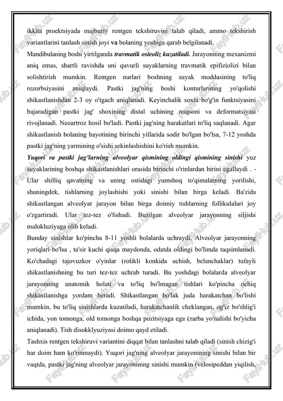 ing o'zgarishi (ko'karish, gematoma, yara) bilan birga keladi . shunday qilib, zararning haqiqiy belgilari zararsizlantiriladi. yuz suyagi sinishlarining barcha turlarini tashxislash kamida ikkita proektsiyada majburiy rentgen tekshiruvini talab qiladi, ammo tekshirish variantlarini tanlash sinish joyi va bolaning yoshiga qarab belgilanadi. mandibulaning boshi yirtilganda travmatik osteoliz kuzatiladi. jarayonning mexanizmi aniq emas, shartli ravishda uni quvurli suyaklarning travmatik epifiziolizi bilan solishtirish mumkin. rentgen nurlari boshning suyak moddasining to'liq rezorbsiyasini aniqlaydi. pastki jag'ning boshi konturlarining yo'qolishi shikastlanishdan 2-3 oy o'tgach aniqlanadi. keyinchalik soxta bo'g'in funktsiyasini bajaradigan pastki jag' shoxining distal uchining nuqsoni va deformatsiyasi rivojlanadi. neoartroz hosil bo'ladi. pastki jag'ning harakatlari to'liq saqlanadi. agar shikastlanish bolaning hayotining birinchi yillarida sodir bo'lgan bo'lsa, 7-12 yoshda pastki jag'ning yarmining o'sishi sekinlashishini ko'rish mumkin. yuqori va pastki jag'larning alveolyar qismining oldingi qismining sinishi yuz suyaklarining boshqa shikastlanishlari orasida birinchi o'rinlardan birini egallaydi . ular shilliq qavatning va uning ostidagi yumshoq to'qimalarning yorilishi, shuningdek, tishlarning joylashishi yoki …