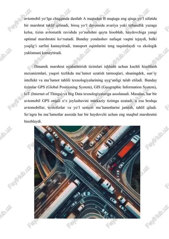 ladi, keyin ular orasidan eng samaralilari tanlanadi va yangi kombinatsiyalar hosil qilinadi. bu jarayon bir necha iteratsiya davomida takrorlanib, natijada eng maqbul marshrutga yaqin yechim olinadi. genetik algoritmlar ko‘p o‘zgaruvchan, murakkab yo‘l sharoitlarida juda foydalidir. dinamik marshrut rejalashtirish tizimlari faqat avtomobillar uchun emas, balki jamoat transporti, yuk tashish logistika tizimlari, dronlar va hatto piyodalar yo‘nalishlarini aniqlashda ham qo‘llaniladi. masalan, logistika kompaniyalari yuk mashinalari uchun har bir daqiqadagi trafik ma’lumotlarini tahlil qilib, yetkazib berish marshrutlarini avtomatik yangilab boradi. bu nafaqat vaqtni, balki yoqilg‘i sarfini ham kamaytiradi. shuningdek, jamoat transportida avtobuslar yoki tramvaylar uchun real vaqtda yo‘l holatini hisobga olib, harakat jadvalini optimallashtirish mumkin. dinamik marshrut rejalashtirishda ma’lumot manbalari turlicha bo‘ladi. ular orasida gps signallari, kameralar, yo‘l sensori ma’lumotlari, mobil ilovalar, ob-havo stansiyalari va ijtimoiy tarmoqlardan olingan ma’lumotlar kiradi. masalan, foydalanuvchilar mobil ilovalar orqali tirbandliklar yoki avariyalar haqida xabar berishi mumkin. bu ma’lumotlar umumiy tizimga kiritilib, marshrutlarni yangilashda qo‘llaniladi. bunday tizimlarda ma’lumot …
