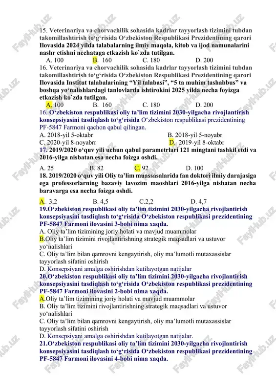 necha foyizga etkazish ko`zda tutilgan. a. 2,1 b. 2,5 c. 3,0 d. 3,7 13. veterinariya va chorvachilik sohasida kadrlar tayyorlash tizimini tubdan takomillashtirish to‘g‘risida o‘zbekiston respublikasi prezidentining qarori ilovasida 2025 yilda universitetda chet tilini bilish darajasini baholash bo‘yicha milliy yoki ielts, toyefl, cefr va boshqa xorijiy sertifikatlarga ega professor-o‘qituvchilar ulushini necha foyizga etkazish ko`zda tutilgan. a. 15 b. 17 c. 23 d. 40 14. veterinariya va chorvachilik sohasida kadrlar tayyorlash tizimini tubdan takomillashtirish to‘g‘risida o‘zbekiston respublikasi prezidentining qarori ilovasida 2024 yilda universitetda mutaxassislik fanlari bo‘yicha xorijiy tillarda o‘qitiladigan fanlar ulushini necha foyizga etkazish ko`zda tutilgan. a. 5 b. 10 c. 14 d. 25 14. veterinariya va chorvachilik sohasida kadrlar tayyorlash tizimini tubdan takomillashtirish to‘g‘risida o‘zbekiston respublikasi prezidentining qarori ilovasida 2024 yilda universitetda ilmiy darajaga ega bo‘lgan professor-o‘qituvchilar ulushini necha foyizga etkazish ko`zda tutilgan. a. 30 b. 35 c. 40 d. 50 15. veterinariya va chorvachilik sohasida kadrlar tayyorlash tizimini tubdan …