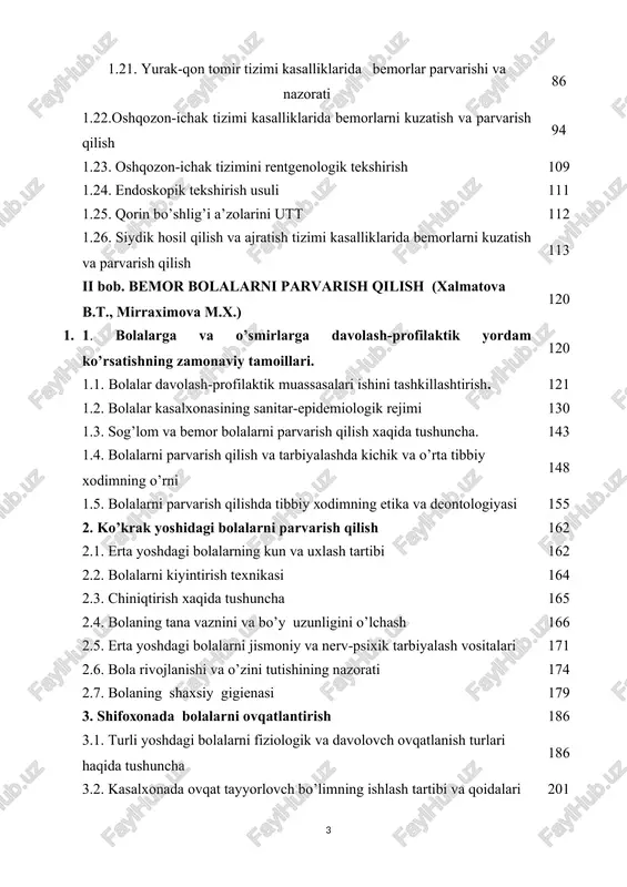 orlash tartibi va qoidalari. 221 5.2. dori vositalarining turlari va qabul qilish maqsadi. dori vositalarini peroral qabul qilish 225 6. oshqozon – ichak tizimi kasalliklari bilan xastalangan bemor bolalarni kuzatish va parvarishlash 227 6.1. bolalarning ich kelishini nazorat qilish. tozalovch va davolovch ho’knalar o’tkazish texnikasi 227 6.2. qorin og’rig’da, diareyalarda va qusishda vrachgacha bo’lgan yordam 229 7. buyrak va ayirish tizimi sistemasi kasallari bilan og’rigan bemor bolalar parvarishi 232 7.1. ichilgan va ajratilgan suyuqlik miqdorini nazorat qilisha 232 7.2. laborator tekshiruv uchun peshob yig’ish texnikasi 234 8. yurak qon tomir kasalliklari bilan kasallangan bemor bolalar parvarishi 235 8.1. arterial qon bosim, yurak urish soni va pulsni o’lchash. 237 9. nafas a’zolari kasalliklari bilan kasallangan bolalar kuzatuvi va parvarishi 240 9.1. nafas olishni sanash. funkstional tekshiruvlarga ko’rsatma 242 10. teri kasalliklari bilan kasallangan bolalarni kuzatish va parvarish qilish 244 11. yuqori temperaturali bolalarni parvarish qilish va kuzatish 251 11.1. yuqori tana …