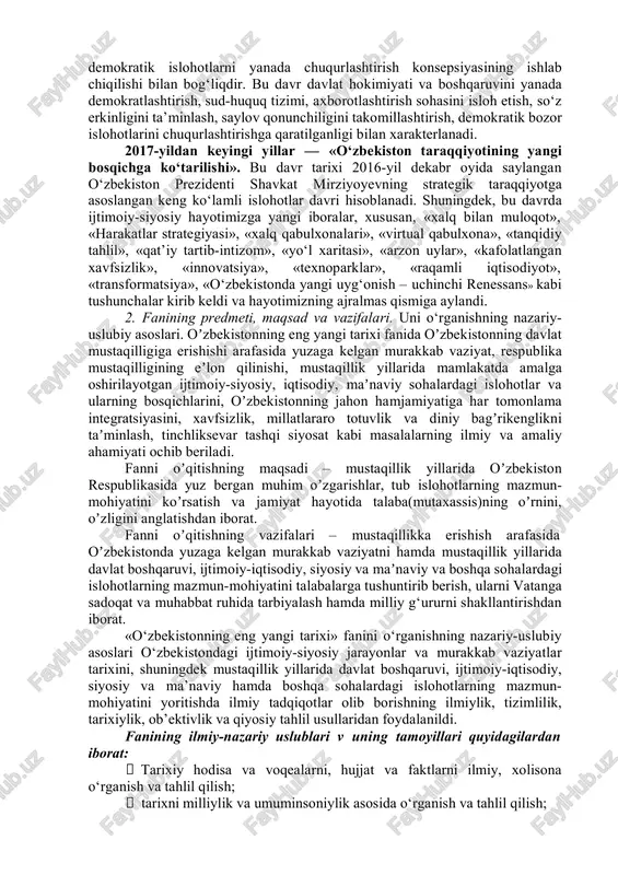 uyidagi bosqichlardan iborat: birinchi bosqich — 1989-1991-yillar. xx asr 80-yillari o‘rtalarida respublika ijtimoiy-siyosiy, iqtisodiy va ma’naviy hayotidagi inqirozli holat. i.a. karimovning respublika rahbari lavozimiga kelishi, o‘zbek tiliga davlat tili maqomini berilishi, «mustaqillik deklaratsiyasi» qabul qilinishi va uning tarixiy ahamiyati, 1991 yil avgust voqealari. sovet davlatining tanazzulga yuz tutishi kabi tarixiy voqealarni o‘z ichiga oladi. ikkinchi bosqich — 1991-yildan 2000-yilga qadir bo‘lgan davr. bu davrda milliy davlatchilik asoslari va ijtimoiy yo‘naltirilgan bozor iqtisodiyotini yuzaga keltirishga qaratilgan o‘tish davrining dastlabki islohotlar jarayoniga ilk qadamlar qo‘yildi. demokratik an’analar asosida yangi davlat boshqaruv tizimi – qonun chiqaruvchi, ijro etuvchi va sud hokimiyati tashkil etildi, hamda fuqarolik jamiyati asoslari yaratildi, erkin bozor iqtisodiyotiga o‘tila boshlandi. uchinchi bosqich — 2000 – 2010-yillar. 2000-yildan mamlakatda faol demokratik yangilanish va modernizatsiyalash jarayonlari kuzatildi. shu davrdan asosiy vazifasi qilib kuchli davlatdan – kuchli fuqarolik jamiyatiga bosqichma-bosqich o‘tish vazifasi qo‘yildi. natijada mamlakatning siyosiy va iqtisodiy hayotida demokratlashtirish va liberallashtirish jarayonlari …