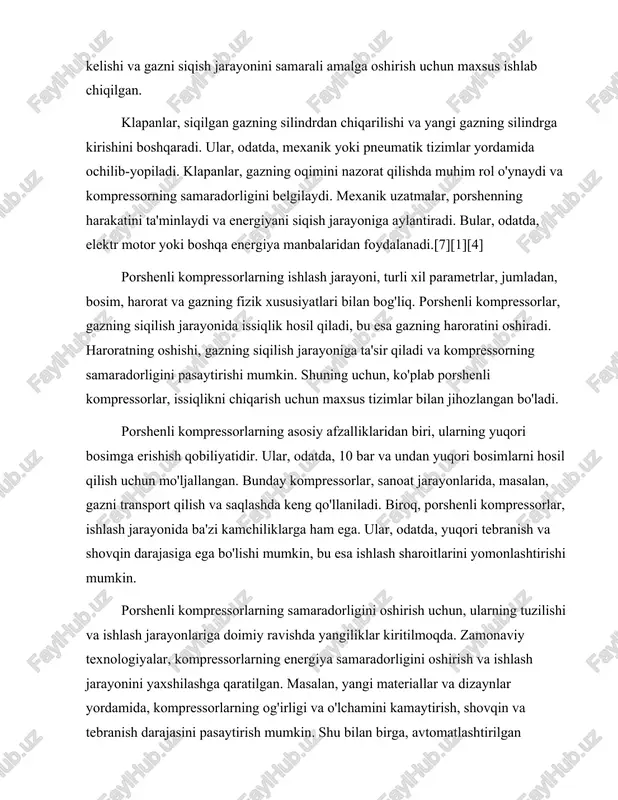 aviy texnologiyalar, kompressorlarning energiya samaradorligini oshirish va ishlash jarayonini yaxshilashga qaratilgan. masalan, yangi materiallar va dizaynlar yordamida, kompressorlarning og'irligi va o'lchamini kamaytirish, shovqin va tebranish darajasini pasaytirish mumkin. shu bilan birga, avtomatlashtirilgan boshqaruv tizimlari yordamida, kompressorlarning ishlash jarayonini yanada samarali va qulay qilish mumkin.[5] umuman olganda, porshenli kompressorlar, gazlarni siqish va transport qilishda muhim rol o'ynaydi. ularning asosiy ishlash prinsiplari va tuzilishi, gazni yuqori bosim ostida siqish imkonini beradi. porshenli kompressorlar, sanoat va boshqa sohalarda keng qo'llanilsa-da, ularning samaradorligini oshirish va kamchiliklarini bartaraf etish uchun doimiy ravishda yangiliklar kiritilmoqda. shunday qilib, porshenli kompressorlar, kelajakda ham muhim texnologik yechimlar sifatida qolishi kutilmoqda. porshenli kompressorlarning turlari va ularning qo‘llanilish sohalari porshenli kompressorlar, gazlarni siqish va yuqori bosimga keltirish uchun mo'ljallangan mexanik qurilmalardir. ular asosan ikki asosiy qismdan iborat: porshen va silindr. porshenli kompressorlar turli xil turlarga bo'linadi va har bir tur o'ziga xos xususiyatlari, afzalliklari va qo'llanilish sohalari bilan ajralib turadi. ushbu …