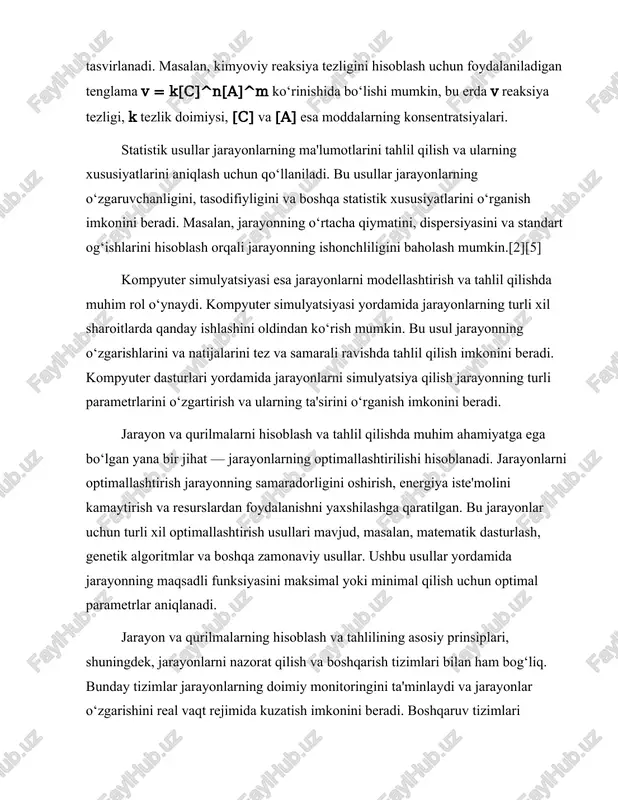 aksimal yoki minimal qilish uchun optimal parametrlar aniqlanadi. jarayon va qurilmalarning hisoblash va tahlilining asosiy prinsiplari, shuningdek, jarayonlarni nazorat qilish va boshqarish tizimlari bilan ham bog‘liq. bunday tizimlar jarayonlarning doimiy monitoringini ta'minlaydi va jarayonlar o‘zgarishini real vaqt rejimida kuzatish imkonini beradi. boshqaruv tizimlari jarayonlarning samaradorligini oshirish, xavfsizlikni ta'minlash va resurslardan foydalanishni optimallashtirish uchun zarurdir. jarayon va qurilmalar hisobining asosiy tushunchalari jarayonlar va qurilmalar o‘rtasidagi o‘zaro bog‘liqlikni tushunishga yordam beradi. jarayonlar va qurilmalar bir-birini to‘ldiradi va jarayonlarning samarali ishlashini ta'minlaydi. qurilmalar jarayonlarni amalga oshirish uchun zarur bo‘lgan asboblar va mexanizmlardir, jarayonlar esa ushbu qurilmalar yordamida amalga oshiriladigan hodisalardir. shu sababli, jarayon va qurilmalarni hisoblash va tahlil qilishda har ikki tomonning o‘zaro ta'sirini hisobga olish muhimdir.[7][2] jarayon va qurilmalar hisobining asosiy tushunchalari, shuningdek, jarayonlarni tahlil qilish va optimallashtirishda muhim ahamiyatga ega bo‘lgan nazariy asoslarni ham o‘z ichiga oladi. bu nazariy asoslar jarayonlarning xususiyatlarini o‘rganish, ularning o‘zgarishlarini tahlil qilish va jarayonlarni samarali boshqarish …