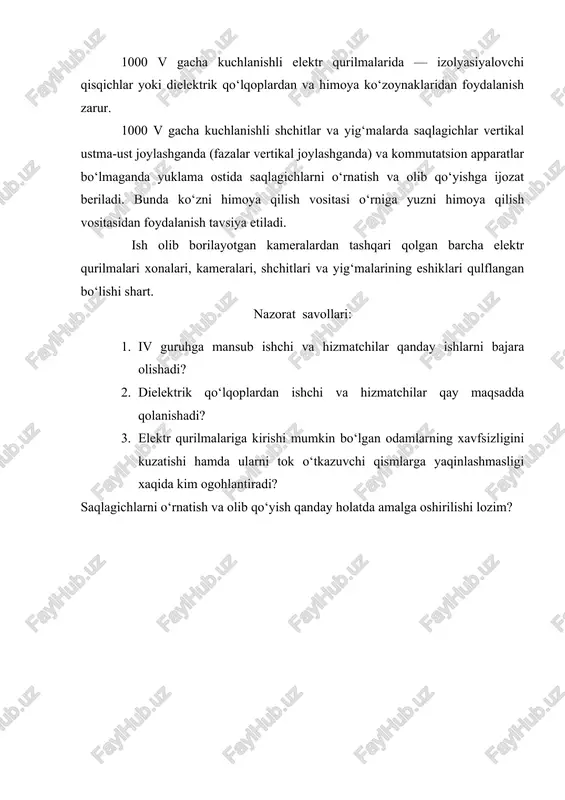 atlar bo‘lmaganda yuklama ostida saqlagichlarni o‘rnatish va olib qo‘yishga ijozat beriladi. bunda ko‘zni himoya qilish vositasi o‘rniga yuzni himoya qilish vositasidan foydalanish tavsiya etiladi. ish olib borilayotgan kameralardan tashqari qolgan barcha elektr qurilmalari xonalari, kameralari, shchitlari va yig‘malarining eshiklari qulflangan bo‘lishi shart. nazorat savollari: 1. iv guruhga mansub ishchi va hizmatchilar qanday ishlarni bajara olishadi? 2. dielektrik qo‘lqoplardan ishchi va hizmatchilar qay maqsadda qolanishadi? 3. elektr qurilmalariga kirishi mumkin bo‘lgan odamlarning xavfsizligini kuzatishi hamda ularni tok o‘tkazuvchi qismlarga yaqinlashmasligi xaqida kim ogohlantiradi? saqlagichlarni o‘rnatish va olib qo‘yish qanday holatda amalga oshirilishi lozim?