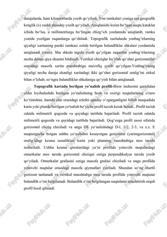i 1000 m (1 km) ga teng qilib olinadi. binobarin, xaritalar masshtabiga qarab kataklar har xil kattalikda bo‘ladi. agar xarita masshtabi 1:100 000 bo‘lsa, katak tomonlari 1 sm, 1:50 000 bo‘lsa, 2sm, 1 : 25 000 bo‘lsa, 4 sm (rasm), masshtab 1:10 000 bo‘lsa, katak tomonlari 10 sm ga teng bo‘ladi. bundan tashqari, xaritaning pastki ramkasidan boshlab yuqori tomonga yo‘nalish x bilan, o‘ng tomonga gorizontal yo‘nalish esa y bilan belgilanib, ularning necha kilometrga teng ekanligi yozib qo‘ yiladi. mana shu raqamlarga qarab, xaritadagi har bir nuqtaning vertikali va gorizontali nechanchi km larda ekanligini aniqlasa bo‘ladi. topografik xaritalarda berilgan joyning koordinatalarini aniqlash juda oson. xaritaning pastki va yuqorigi ramkalari yoniga geografik uzunlik (y) ham darajalarda, ham kilometrlarda yozib qo‘yiladi. yon ramkalari yoniga esa geografik kenglik (x) xuddi shunday yozib qo‘yiladi. aniqlanishi lozim bo‘lgan nuqta kataklar ichida bo‘lsa, u millimetrlarga bo‘lingan chizg‘ich yordamida aniqlanib, ramka yonida yozilgan raqamlarga qo‘shiladi. topografik xaritalarda yonbag‘irlarning …