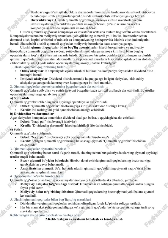 eradi, ya'ni risklarni bir nechta kompaniyalar orasida taqsimlash imkonini beradi. ulushli qimmatli qog‘ozlar kompaniya va investorlar o‘rtasida muhim bog‘lovchi vosita hisoblanadi. kompaniyalar uchun bu moliyaviy resurslarni jalb qilishning samarali yo‘li bo‘lsa, investorlar uchun daromad olish, kapital o‘sishini ta’minlash va kompaniyaning boshqaruvida ishtirok etish imkoniyatini beradi. shu sababli ulushli qimmatli qog‘ozlar moliyaviy bozorlarda katta ahamiyatga ega. ulushli qimmatli qog'ozlar bilan bog'liq operatsiyalar hisobi buxgalteriya va moliyaviy hisobotlarda qimmatli qog'ozlar savdosi, sotib olinishi yoki ularga sarmoya kiritilishi bilan bog'liq operatsiyalarni to'g'ri aks ettirishni nazarda tutadi. bu jarayon bir qator qoidalarga asoslangan va ulushli qimmatli qog'ozlarning qiymatini, daromadlarni va potentsial zararlarni hisob-kitob qilish uchun alohida e'tibor talab qiladi. quyida ushbu operatsiyalarning asosiy jihatlari keltirilgan: 1. ulushli qimmatli qog‘ozlarning turlari · oddiy aksiyalar: kompaniyada egalik ulushini bildiradi va kompaniya foydasidan dividend olish huquqini beradi. · imtiyozli aksiyalar: dividend olishda ustunlik huquqiga ega bo'lgan aksiyalar, lekin oddiy aksiyalarga qaraganda kamroq ovoz huquqiga ega bo‘lishi mumkin. …
