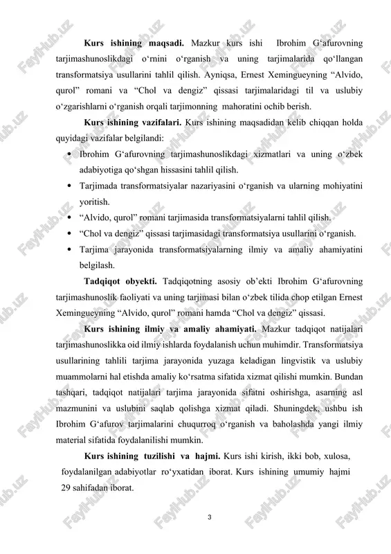 tarjimasi bilan o‘zbek tilida chop etilgan ernest xemingueyning “alvido, qurol” romani hamda “chol va dengiz” qissasi. kurs ishining ilmiy va amaliy ahamiyati. mazkur tadqiqot natijalari tarjimashunoslikka oid ilmiy ishlarda foydalanish uchun muhimdir. transformatsiya usullarining tahlili tarjima jarayonida yuzaga keladigan lingvistik va uslubiy muammolarni hal etishda amaliy ko‘rsatma sifatida xizmat qilishi mumkin. bundan tashqari, tadqiqot natijalari tarjima jarayonida sifatni oshirishga, asarning asl mazmunini va uslubini saqlab qolishga xizmat qiladi. shuningdek, ushbu ish ibrohim g‘afurov tarjimalarini chuqurroq o‘rganish va baholashda yangi ilmiy material sifatida foydalanilishi mumkin. kurs ishining tuzilishi va hajmi. kurs ishi kirish, ikki bob, xulosa, foydalanilgan adabiyotlar ro‘yxatidan iborat. kurs ishining umumiy hajmi 29 sahifadan iborat. i bob. ibrohim g‘afurov tarjimalari. tarjimada transformatsiyalarning qo‘llanilishi 1.1. ibrohim gʻafurovning oʻzbek tarjimashunosligidagi oʻrni. adabiyotshunos olim, yozuvchi, adabiy tarjimon, jamoat arbobi ibrohim gʻafurov 1937-yil 27-dekabrda toshkentda hunarmand nonvoy usmon gʻafurov hamda chevar muharram ibodova oilasida tugʻildi. oʻrta maktabni bitirib, oʻrta osiyo davlat universitetining filologiya …