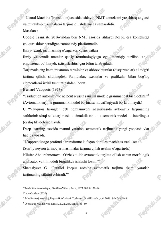 aqiyatli bo‘la olmaydi.) u “vauquois triangle” deb nomlanuvchi nazariyasida avtomatik tarjimaning sathlarini: sirtqi so‘z tarjimasi → sintaktik tahlil → semantik model → interlingua (oraliq til) deb izohlaydi. deep learning asosida matnni yaratish, avtomatik tarjimada yangi yondashuvlar haqida yozadi. “l’apprentissage profond a transformé la façon dont les machines traduisent.” (sun’iy neyron tarmoqlar mashinalar tarjima qilish usulini o‘zgartirdi.) nilufar abdurahmonova “o‘zbek tilida avtomatik tarjima qilish uchun morfologik analizator va til modeli birgalikda ishlashi lozim.”[footnoteref:3] [3: mashina tarjimasining lingvistik ta’minoti. toshkent: o‘zmu nashriyoti, 2018. sahifa: 42–48.] shamsiyeva g. “parallel korpus asosida avtomatik tarjima tizimi yaratish tarjimaning sifatini oshiradi.”[footnoteref:4] [4: o‘zbek tili va adabiyoti jurnali, 2022, №3. sahifa: 55–59. ] kurs ishning asosiy maqsadi: · ilmiy-texnik matnlarning tarjimasida avtomatik vositalarning o‘rnini aniqlash; · sun’iy intellekt asosidagi tarjima tizimlarining samaradorligi va cheklovlarini tahlil qilish; · tarjimada uchraydigan terminologik xatolarni aniqlash va baholash. kurs ishi vazifalar - ilmiy va texnik tarjimaning nazariy asoslarini tahlil qilish; - …