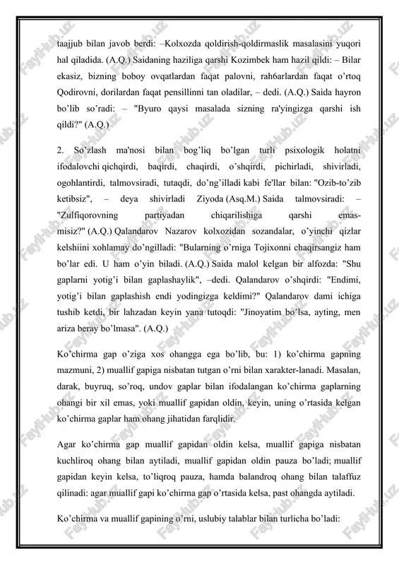 kelsa, to’liqroq pauza, hamda balandroq ohang bilan talaffuz qilinadi: agar muallif gapi ko’chirma gap o’rtasida kelsa, past ohangda aytiladi. ko’chirma va muallif gapining o’rni, uslubiy talablar bilan turlicha bo’ladi: 1) ko’chirma gap muallif gapidan oldin kelganda, muallif gapidagi bo’laklar inversiyaga uchrab, kesim tarkibi oldin, ega tarkibi keyin keladi: "hamidullaning gapiga kirib, o’qiyolmay qoldim", – dedi tojixon tovush titrab. (a.q.) dedi fe'li ko’chirma gapdan keyin kelgan muallif gapining kesimi vazifasida kelganda, ma'no va vazifasi jihatidan deb aytdi, deb so’radi, deb gapirdi kabi deb+so’zlash fe'llariga deyarli teng bo’ladi. bunda deb bog’lovchi emas, demoq fe'li vazifasini bajaradi. i-bob 1.1hozirgi o`zbek adabiy tilida o`zlashtirma gap haqida ma’lumot o’zga gap so’zlovhi hamma vaqt ham o’z fikrinigina bayon etib qolmaydi, u ba’’zan gapini ham o’z nutqi ichida ishlatadi. o’zganing gapini ifoda etuvchi shaxs avtor, uning gapi esa avtor gapi deyiladi. avtorning ma’lum shaxs fikrini o’z nutqi ichida keltirishi o’zganing gapi deyiladi. gap ifoda qilinayotgan shaxs so’zlovchi …