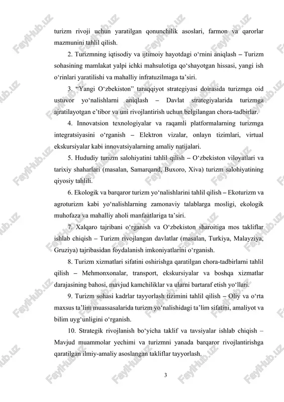 ini o‘rganish. 8. turizm xizmatlari sifatini oshirishga qaratilgan chora-tadbirlarni tahlil qilish – mehmonxonalar, transport, ekskursiyalar va boshqa xizmatlar darajasining bahosi, mavjud kamchiliklar va ularni bartaraf etish yo‘llari. 9. turizm sohasi kadrlar tayyorlash tizimini tahlil qilish – oliy va o‘rta maxsus ta’lim muassasalarida turizm yo‘nalishidagi ta’lim sifatini, amaliyot va bilim uyg‘unligini o‘rganish. 10. strategik rivojlanish bo‘yicha taklif va tavsiyalar ishlab chiqish – mavjud muammolar yechimi va turizmni yanada barqaror rivojlantirishga qaratilgan ilmiy-amaliy asoslangan takliflar tayyorlash. kurs ishining predmeti: o‘zbekiston respublikasida turizm sohasida olib borilayotgan islohotlar mazmuni, ularning huquqiy, iqtisodiy va ijtimoiy asoslari, shuningdek, yangi davrda turizmni strategik rivojlantirishga qaratilgan ustuvor vazifalar, yo‘nalishlar va amaliy mexanizmlardir. kurs ishining obyekti: o‘zbekiston respublikasida turizm sohasining rivojlanish jarayonlari, bu sohada amalga oshirilayotgan islohotlar va ularning strategik yo‘nalishlari hisoblanadi. kurs ishining tuzilishi: kurs ishi ikkita asosiy bobdan iborat bo'lib, xulosa, foydalanilgan adabiyotlar qismidan iborat. kurs ishining ahamiyati: mazkur kurs ishining ilmiy ahamiyati shundan iboratki, unda o‘zbekistonda …