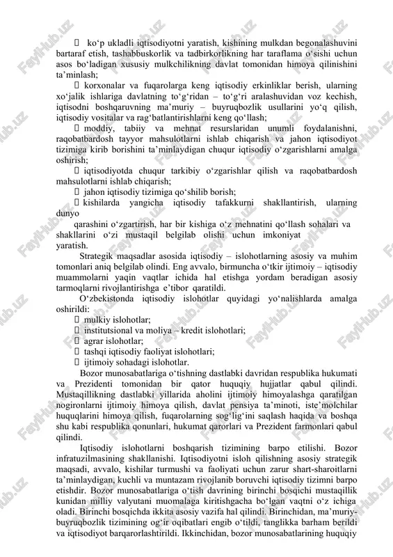 miyat ma’naviyatini yanada yuksaltirish. 3. kadrlar masalasi. 4. xalq turmush darajasining izchil va barqaror o‘sishi aholini yanada kuchli ijtimoiy himoya qilish. 5. iqtisodiyotda tarkibiy o‘zgarishlarni ta’minlash. 6. jamiyatdagi barqarorlik, tinchlik, millatlar va fuqarolararo totuvlikni, sarhadlarimiz daxlsizligini, mamlakatimiz yaxlitligini ta’minlash. ijtimoiy yo‘naltirilgan bozor iqtisodiyoti o‘zbekiston davlat suverenitetining iqtisodiy asosi bo‘lib qoldi. bu yo‘lni shakllantirish uchun iqtisodiyotni tubdan isloh qilishga kirishildi. avvalo, iqtisodiy islohotlarning qo‘yidagi strategik maqsadlari belgilab olindi:  ijtimoiy yo‘naltirilgan bozor iqtisodini bosqichma – bosqich shakllantirish, milliy boyliklarning o‘sishini, kishilar turmushi va faoliyati uchun munosib sharoitni ta’minlaydigan kuchli va muntazam rivojlanib boruvchi iqtisodiy tizim yaratish;  ko‘p ukladli iqtisodiyotni yaratish, kishining mulkdan begonalashuvini bartaraf etish, tashabbuskorlik va tadbirkorlikning har taraflama o‘sishi uchun asos bo‘ladigan xususiy mulkchilikning davlat tomonidan himoya qilinishini ta’minlash;  korxonalar va fuqarolarga keng iqtisodiy erkinliklar berish, ularning xo‘jalik ishlariga davlatning to‘g‘ridan – to‘g‘ri aralashuvidan voz kechish, iqtisodni boshqaruvning ma’muriy – buyruqbozlik usullarini yo‘q qilish, iqtisodiy vositalar va …
