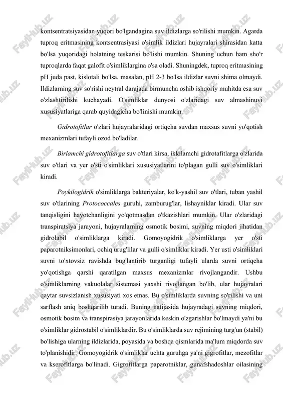 bunday sharoitda kislorod yetishmaydi, ildizlarning nafas olishi sekinlashadi, ayrim hollarda esa batamom to'xtaydi. shuning bilan birgalikda ildiz hujayralarida ayrim spirtlar, organik kislotalar va uglevodlar to'plana boshlaydi. buning natijasida protoplazmaning osmotik xususiyati o'zgaradi. tuproq eritmasining ph darajasi va tuzlar miqdorining ta'siri. ushbu hollarning o'simliklar ildizlariga suvni so'rilishi va uning harakatga kelishiga ta'siri juda kattadir. chunki, ildiz shirasining kontsetratsiyasi tuproq eritmasi kontsentratsiyasidan yuqori bo'lgandagina suv ildizlarga so'rilishi mumkin. agarda tuproq eritmasining kontsentrasiyasi o'simlik ildizlari hujayralari shirasidan katta bo'lsa yuqoridagi holatning teskarisi bo'lishi mumkin. shuning uchun ham sho'r tuproqlarda faqat galofit o'simliklargina o'sa oladi. shuningdek, tuproq eritmasining ph juda past, kislotali bo'lsa, masalan, ph 2-3 bo'lsa ildizlar suvni shima olmaydi. ildizlarning suv so'rishi neytral darajada birmuncha oshib ishqoriy muhitda esa suv o'zlashtirilishi kuchayadi. o'simliklar dunyosi o'zlaridagi suv almashinuvi xususiyatlariga qarab quyidagicha bo'linishi mumkin. gidrotofitlar o'zlari hujayralaridagi ortiqcha suvdan maxsus suvni yo'qotish mexanizmlari tufayli ozod bo'ladilar. birlamchi gidrotofitlarga suv o'tlari kirsa, ikkilamchi gidrotafitlarga o'zlarida …