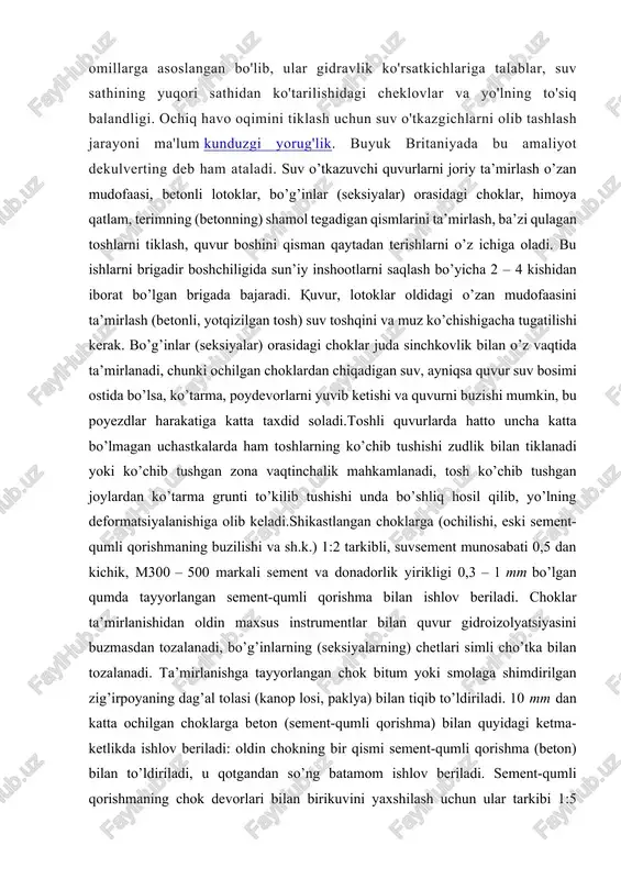 boshqa materiallar. in birlashgan qirollik, bu so'zni sun'iy ravishda uzoqroq ko'mish uchun ham ishlatish mumkin suv oqimi. drenajni yumshatish uchun suv o'tkazgichlar odatda ikkalasi drenaj sifatida ishlatiladi xandaklar yo'lning chetida va suvni tabiiy drenaj va ariq o'tish joylarida yo'l ostidan o'tkazish. suv o'tkazgich ko'prikka o'xshash inshoot bo'lishi mumkin, bu transport vositasi yoki piyodalar harakati uchun suv yo'lidan o'tib, suv uchun etarli o'tishga imkon beradi.suv o'tkazgichlari turli o'lcham va shakllarda, shu jumladan yumaloq, elliptik, tekis yassi, ochiq dipli, nok shaklidagi va qutiga o'xshash konstruktsiyalarga ega. suv o'tkazgich turi va shaklini tanlash bir qator omillarga asoslangan bo'lib, ular gidravlik ko'rsatkichlariga talablar, suv sathining yuqori sathidan ko'tarilishidagi cheklovlar va yo'lning to'siq balandligi. ochiq havo oqimini tiklash uchun suv o'tkazgichlarni olib tashlash jarayoni ma'lum kunduzgi yorug'lik. buyuk britaniyada bu amaliyot dekulverting deb ham ataladi. suv o’tkazuvchi quvurlarni joriy ta’mirlash o’zan mudofaasi, betonli lotoklar, bo’g’inlar (seksiyalar) orasidagi choklar, himoya qatlam, terimning (betonning) shamol tegadigan qismlarini …