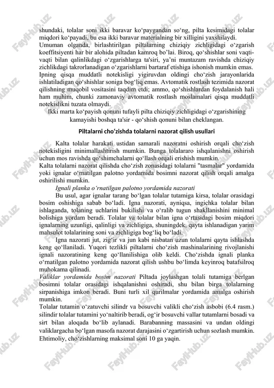 ilgan bo‘lsa, chiziqiy zichligi boyicha umumiy o‘zgarishi kamayadi. ushbu effektning yana bir ko‘rinishi shundaki, tolalar soni ikki baravar ko‘paygandan so‘ng, pilta kesimidagi tolalar miqdori ko‘payadi, bu esa ikki baravar materialning bir xilligini yaxshilaydi. umuman olganda, birlashtirilgan piltalarning chiziqiy zichligidagi o‘zgarish koeffitsiyenti har bir alohida piltadan kamroq bo’lai. biroq, qo‘shishlar soni vaqti-vaqti bilan qalinlikdagi o‘zgarishlarga ta'siri, ya’ni muntazam ravishda chiziqiy zichlikdagi takrorlanadigan o‘zgarishlarni bartaraf etishiga ishonish mumkin emas. ipning qisqa muddatli notekisligi yigiruvdan oldingi cho‘zish jarayonlarida ishlatiladigan qo‘shishlar soniga bog‘liq emas. avtomatik rostlash tezimida nazorat qilishning muqobil vositasini taqdim etdi; ammo, qo‘shishlardan foydalanish hali ham muhim, chunki zamonaviy avtomatik rostlash moslamalari qisqa muddatli notekislikni tuzata olmaydi. ikki marta ko‘payish qonuni tufayli pilta chiziqiy zichligidagi o‘zgarishining kamayishi boshqa ta'sir - qo‘shish qonuni bilan cheklangan. piltalarni cho‘zishda tolalarni nazorat qilish usullari kalta tolalar harakati ustidan samarali nazoratni oshirish orqali cho‘zish notekisligini minimallashtirish mumkin. bunga tolalararo ishqalanishni oshirish uchun mos ravishda qo‘shimchalarni qo‘llash orqali …