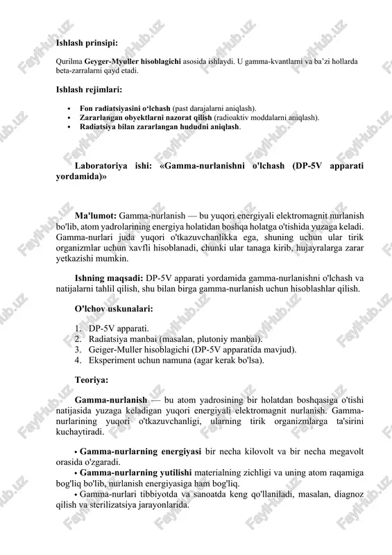 p-5v apparati yordamida)» ma'lumot: gamma-nurlanish — bu yuqori energiyali elektromagnit nurlanish bo'lib, atom yadrolarining energiya holatidan boshqa holatga o'tishida yuzaga keladi. gamma-nurlari juda yuqori o'tkazuvchanlikka ega, shuning uchun ular tirik organizmlar uchun xavfli hisoblanadi, chunki ular tanaga kirib, hujayralarga zarar yetkazishi mumkin. ishning maqsadi: dp-5v apparati yordamida gamma-nurlanishni o'lchash va natijalarni tahlil qilish, shu bilan birga gamma-nurlanish uchun hisoblashlar qilish. o'lchov uskunalari: 1. dp-5v apparati. 2. radiatsiya manbai (masalan, plutoniy manbai). 3. geiger-muller hisoblagichi (dp-5v apparatida mavjud). 4. eksperiment uchun namuna (agar kerak bo'lsa). teoriya: gamma-nurlanish — bu atom yadrosining bir holatdan boshqasiga o'tishi natijasida yuzaga keladigan yuqori energiyali elektromagnit nurlanish. gamma-nurlarining yuqori o'tkazuvchanligi, ularning tirik organizmlarga ta'sirini kuchaytiradi. · gamma-nurlarning energiyasi bir necha kilovolt va bir necha megavolt orasida o'zgaradi. · gamma-nurlarning yutilishi materialning zichligi va uning atom raqamiga bog'liq bo'lib, nurlanish energiyasiga ham bog'liq. · gamma-nurlari tibbiyotda va sanoatda keng qo'llaniladi, masalan, diagnoz qilish va sterilizatsiya jarayonlarida. formulalar …
