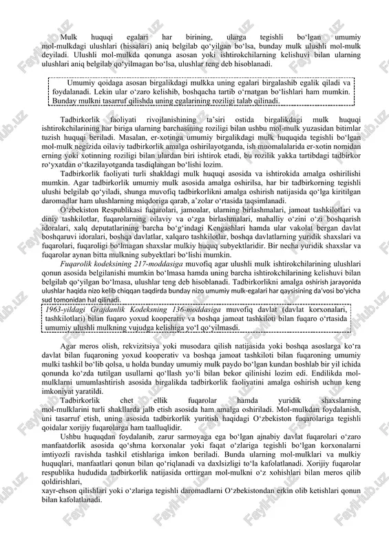 i davlatning barcha fuqarolariga va shuning bilan birga har bir fuqarosiga tegishli bo‘lgan mulk ma’nosini beradi. mulk huquqi – shaxsning o‘ziga qarashli mol-mulkka o‘z xohishi bilan va o‘z manfaatlarini ko‘zlab egalik qilish, undan foydalanish va uni tasarruf etish, shuningdek o‘zining mulk huquqini, kim tomonidan bo‘lmasin, har qanday buzishni bartaraf etishni talab qilish huquqidan iboratdir. (o‘zr fkning 164-moddasi) ommaviy mulk davlatga tegishli mulkdan iborat bo‘lib, u ikki xil ko‘rinishda, ya’ni o‘zbekiston respublikasi mulki va munitsipal mulkdan tashkil topadi. tadbirkorlik faoliyati umumiy mulk, ya’ni bir necha fuqarolar va yuridik shaxslarga tegishli bo‘lgan mol-mulk asosida ham amalga oshirilishi mumkin. umumiy mulk birgalikdagi va ulushli mulkdan iborat bo‘lishi mumkin. mulkiy huquq obyektlari – o‘zbekiston respublikasi hududidagi yer, yer osti boyliklari, ichki suvlar, havo havzasi, o‘simlik va hayvonot dunyosi, imoratlar va inshootlar, mahsulotlar, turar joy va kvartiralar, mahsulot belgilari, sanoat namunalari, ixtirolar, foydali modellar, sanoat namunalari, integral mikrosxemalarning topologiyasi, seleksiya yutuqlari, mahsulot belgilari va xizmat …