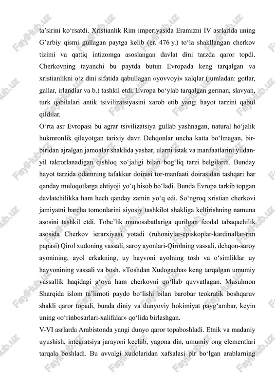 agan paytga kelib (er. 476 y.) to‘la shakllangan cherkov tizimi va qattiq intizomga asoslangan davlat dini tarzda qaror topdi. cherkovning tayanchi bu paytda butun evropada keng tarqalgan va xristianlikni o‘z dini sifatida qabullagan «yovvoyi» xalqlar (jumladan: gotlar, gallar, irlandlar va b.) tashkil etdi. evropa bo‘ylab tarqalgan german, slavyan, turk qabilalari antik tsivilizatsiyasini xarob etib yangi hayot tarzini qabul qildilar. o‘rta asr evropasi bu agrar tsivilizatsiya gullab yashnagan, natural ho‘jalik hukmronlik qilayotgan tarixiy davr. dehqonlar uncha katta bo‘lmagan, bir-biridan ajralgan jamoalar shaklida yashar, ularni istak va manfaatlarini yildan-yil takrorlanadigan qishloq xo‘jaligi bilan bog‘liq tarzi belgilardi. bunday hayot tarzida odamning tafakkur doirasi tor-manfaati doirasidan tashqari har qanday muloqotlarga ehtiyoji yo‘q hisob bo‘ladi. bunda evropa tarkib topgan davlatchilikka ham hech qanday zamin yo‘q edi. so‘ngroq xristian cherkovi jamiyatni barcha tomonlarini siyosiy tashkilot shakliga keltirishning namuna asosini tashkil etdi. tobe’lik munosabatlariga qurilgan feodal tabaqachilik asosida cherkov ierarxiyasi yotadi (ruhoniylar-episkoplar-kardinallar-rim papasi) qirol xudoning vassali, saroy …
