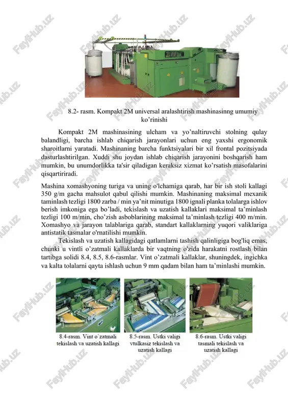 aradorligiga olib keladi, chunki xomaki mahsulotning o'tkazuvchanlik yo'llari va tuxtashlari mashinada minimal darajaga tushirilgan 8.2- rasm. mumkin bo'lgan eng yuqori darajadagi aralashtirish effektlarini amalga oshirish imkoniga ega. kompakt 2m aralashtirish mashinasi mustahkam qadami 11 mm bo‘lgan vintli o’zatma moslamalari tomonidan bajariladigan ta’minlash funktsiyasi cho’zish asbobida o’rnatilgan kesishuvchi ignali valiklar tomonidan amalga oshiriladigan cho’zish asbobini birlashtiradi. bunday xususiyatlar aralash tolalar yoki murakkab kompozitsiyali tolalar bo'lsa ham, aniq va sifatli aralashtirishga erishishga imkon beradi. 8.2- rasm. kompakt 2m universal aralashtirish mashinasinng umumiy ko’rinishi kompakt 2m mashinasining ulcham va yo’naltiruvchi stolning qulay balandligi, barcha ishlab chiqarish jarayonlari uchun eng yaxshi ergonomik sharoitlarni yaratadi. mashinaning barcha funktsiyalari bir xil frontal pozitsiyada dasturlashtirilgan. xuddi shu joydan ishlab chiqarish jarayonini boshqarish ham mumkin, bu unumdorlikka ta'sir qiladigan keraksiz xizmat ko’rsatish masofalarini qisqartiriradi. mashina xomashyoning turiga va uning o'lchamiga qarab, har bir ish stoli kallagi 350 g/m gacha mahsulot qabul qilishi mumkin. mashinaning maksimal mexanik taminlash tezligi …