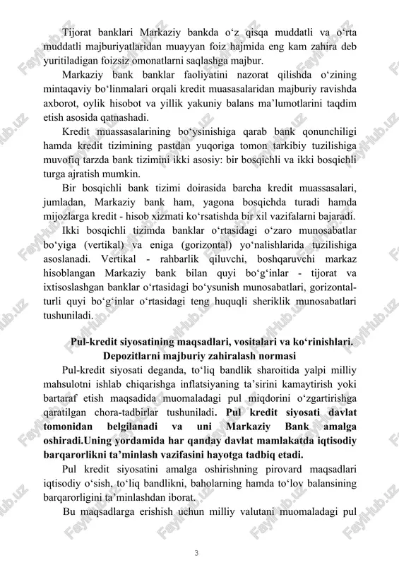 da kredit tizimining pastdan yuqoriga tomon tarkibiy tuzilishiga muvofiq tarzda bank tizimini ikki asosiy: bir bosqichli va ikki bosqichli turga ajratish mumkin. bir bosqichli bank tizimi doirasida barcha kredit muassasalari, jumladan, markaziy bank ham, yagona bosqichda turadi hamda mijozlarga kredit - hisob xizmati ko‘rsatishda bir xil vazifalarni bajaradi. ikki bosqichli tizimda banklar o‘rtasidagi o‘zaro munosabatlar bo‘yiga (vertikal) va eniga (gorizontal) yo‘nalishlarida tuzilishiga asoslanadi. vertikal - rahbarlik qiluvchi, boshqaruvchi markaz hisoblangan markaziy bank bilan quyi bo‘g‘inlar - tijorat va ixtisoslashgan banklar o‘rtasidagi bo‘ysunish munosabatlari, gorizontal- turli quyi bo‘g‘inlar o‘rtasidagi teng huquqli sheriklik munosabatlari tushuniladi. pul-kredit siyosatining maqsadlari, vositalari va ko‘rinishlari. depozitlarni majburiy zahiralash normasi pul-kredit siyosati deganda, to‘liq bandlik sharoitida yalpi milliy mahsulotni ishlab chiqarishga inflatsiyaning ta’sirini kamaytirish yoki bartaraf etish maqsadida muomaladagi pul miqdorini o‘zgartirishga qaratilgan chora-tadbirlar tushuniladi. pul kredit siyosati davlat tomonidan belgilanadi va uni markaziy bank amalga oshiradi.uning yordamida har qanday davlat mamlakatda iqtisodiy barqarorlikni ta’minlash vazifasini hayotga …