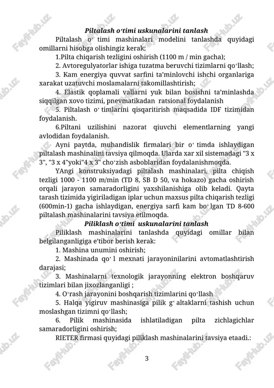 yuk bilan bosishni ta’minlashda siqqilgan xovo tizimi, pnevmatikadan ratsional foydalanish 5. piltalash o‘timlarini qisqaritirish maqsadida idf tizimidan foydalanish. 6.piltani uzilishini nazorat qiuvchi elementlarning yangi avlodidan foydalanish. ayni paytda, muhandislik firmalari bir o‘timda ishlaydigan piltalash mashinalini tavsiya qilmoqda. ularda xar xil sistemadagi "3 x 3", "3 x 4"yoki"4 x 3" cho‘zish asboblaridan foydalanishmoqda. yangi konstruksiyadagi piltalash mashinalari, pilta chiqish tezligi 1000 - 1100 m/min (td 8, sb d 50, va hokazo) gacha oshirish orqali jarayon samaradorligini yaxshilanishiga olib keladi. qayta tarash tizimida yigiriladigan iplar uchun maxsus pilta chiqarish tezligi (600min-1) gacha ishlaydigan, energiya sarfi kam bo‘lgan td 8-600 piltalash mashinalarini tavsiya etilmoqda. piliklash o‘timi uskunalarini tanlash piliklash mashinalarini tanlashda quyidagi omillar bilan belgilanganligiga e’tibor berish kerak: 1. mashina unumini oshirish; 2. mashinada qo‘l mexnati jarayoninilarini avtomatlashtirish darajasi; 3. mashinalarni texnologik jarayonning elektron boshqaruv tizimlari bilan jixozlanganligi ; 4. o‘rash jarayonini boshqarish tizimlarini qo‘llash 5. halqa yigiruv mashinasiga pilik g‘altaklarni tashish uchun …