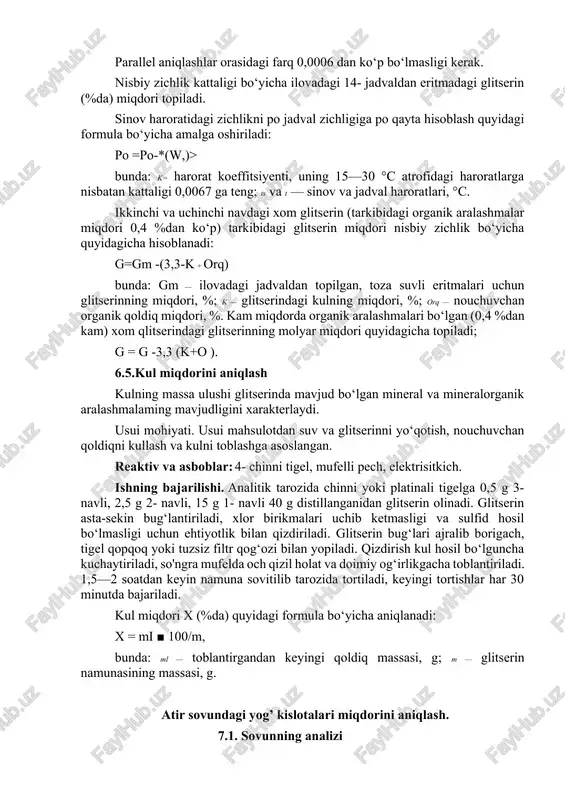 . bu usul asosan glitserin eritmalarining nazorati uchun qo‘llaniladi. reaktiv va materiallar: 96 %li etil spirti, dietil efiri, 200 ml li silindr, areometr. ishning bajarilishi. glitserin eritmasi namunasi aralash tiriladi va filtr orqali gorizontal tekislikda o‘rnatilgan silindrga quyiladi. eritmaga asta-sekin areometr tushiriladi va erkin suzuvchi holatda qoldiriladi. areometr silindr devorlariga tegmasligi kerak. harorat va nisbiy zichlik ko‘rsatgichlari hisobi areometr o‘rnatilgach, 1 minutdan keyin, ya’ni areometr qimirlamay turib qolgandan keyin amalga oshiriladi. hisoblashda kuzatuvchining ko‘zi menisk bilan barobar bo'lishi kerak. hisoblash meniskning tepa qismidan boshlanadi. parallel aniqlashlar orasidagi farq 0,0006 dan ko‘p bo‘lmasligi kerak. nisbiy zichlik kattaligi bo‘yicha ilovadagi 14- jadvaldan eritmadagi glitserin (%da) miqdori topiladi. sinov haroratidagi zichlikni po jadval zichligiga po qayta hisoblash quyidagi formula bo‘yicha amalga oshiriladi: po =po-*(w,)> bunda: k= harorat koeffitsiyenti, uning 15—30 °c atrofidagi haroratlarga nisbatan kattaligi 0,0067 ga teng; ts va t — sinov va jadval haroratlari, °c. ikkinchi va uchinchi navdagi xom glitserin …