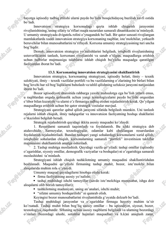 xatar darajasi oshadi; · innovatsion faoliyat korxonadagi faoliyatning qolgan barcha turlari va hammadan avval, ishlab chiqarish va marketing bilan birgalikda amalga oshiriladi. 13.2. innovatsion strategiyaning mohiyati, uning korxona umumiy strategiyasi bilan aloqasi bozor munosabatlari qanchalik keng tarqalgan bo’lsalar, shunchalik ravshanki, tovar ishlab chiqaruvchilarning raqobat afzalliklari ular tomonidan tanlangan strategiya va uni amalga oshirishning muvaffaqiyatiga yaqinroq bog’liqlikda bo’ladi. shuning uchun korxona strategiyasiga borgan sari kattaroq e’tibor qaratiladi. uning umumiy yaxlitligida u bir necha elementlarning summasi sifatida ko’rib chiqilishi mumkin. ular orasida – tadbirkorlik, ishlab chiqarish, ilmiy-texnik, marketingli va innovatsion bor. oxirgisining mohiyati shundan iboratki, u strategiyaning qolgan barcha elementlarini belgilangan ma’noda “yutib yuboradi”: ulardan har biri sapchish bilan “ma’qullangan” yangiliklar, ya’ni innovatsiyalardan foydalanish imkoniyatiga egalar. ushbu nuqtai nazardan innovatsion strategiyani tovar ishlab chiqaruvchilar tomonidan hal qilinadigan muammolarning butun doirasi uchun tayanch sifatida ko’rib chiqish to’g’ri bo’ladi. korxona strategiyasi ilmiy – texnik taraqqiyotni boshqarish strategiyasini shakllantiradi va yo’lga soladi, ya’ni innovatsion faoliyatning …