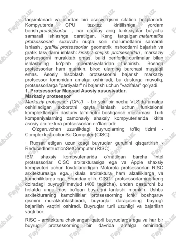 ifalari tizimning umumiy ishlashini yaxshilash uchun ko'pincha odatda bir xil protsessorlar orasida taqsimlanadi va ulardan biri asosiy qismi sifatida belgilanadi. kompyuterda cpu tez-tez kiritilishiga yordam berish protsessorlar , har qanday aniq funktsiyalar bo'yicha samarali ishlashga qaratilgan. keng tarqalgan matematika protsessorlari suzuvchi nuqta soni ma'lumotlarini samarali ishlash ; grafikli protsessorlar geometrik inshootlarni bajarish va grafik tasvirlarni ishlash: kirish / chiqish protsessorlari , markaziy protsessorni murakkab emas, balki periferik qurilmalar bilan ishlashning ko'plab operatsiyalaridan tushirish. boshqa protsessorlar ham mumkin, biroq ularning barchasi mustaqil emas. asosiy hisoblash protsessorini bajarish markaziy protsessor tomonidan amalga oshiriladi, bu dasturga muvofiq, protsessorlarga "partiyalar" ni bajarish uchun "vazifalar" qo'yadi. 1. protsessorlar maqsad asosiy xususiyatlar. markaziy protsessor markaziy protsessor (cpu) - bir yoki bir necha vlsida amalga oshiriladigan axborotni qayta ishlash uchun funktsional komplektlangan dasturiy ta'minotni boshqarish moslamasi. turli kompaniyalarning zamonaviy shaxsiy kompyuterlarida ikkita asosiy arxitektura protsessorlari qo'llaniladi: · o'zgaruvchan uzunlikdagi buyruqlarning to'liq tizimi - complexinstructionsetcomputer (cisc); · ruxsat …