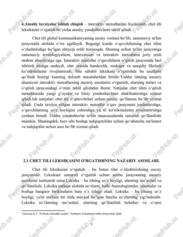 gdek, kurs ishi boshqa tadqiqotchilar uchun qo‘shimcha ma'lumot va tadqiqotlar uchun asos bo‘lib xizmat qiladi. [2: omonov q. t. “ta’limda interaktiv usullar”. toshkent: o‘zbekiston milliy universiteti, 2020.] 2.1 chet tili leksikasini o'rgatishning nazariy asoslari. chet tili leksikasini o‘rgatish – bu butun tilni o‘zlashtirishning asosiy jarayonidir. leksikani samarali o‘rgatish uchun ushbu jarayonning nazariy asoslarini tushunish zarur.leksika – bu tilning so‘z boyligi, ularning ma’nolari va qo‘llanilishi. leksika nafaqat alohida so‘zlarni, balki frazeologizmlar, idiomalar va boshqa barqaror birikmalarni ham o‘z ichiga oladi. leksika – bu tilning so‘z boyligi, ya'ni ma'lum bir tilda mavjud bo‘lgan barcha so‘zlarning yig‘indisidir. leksika so‘zlarning ma’nolari, ularning qo‘llanilish holatlari va o‘zaro bog‘lanishlarini o‘z ichiga oladi. u faqat alohida so‘zlardan emas, balki frazeologik birikmalar, idiomalar, sinonimlar, antonimlar va boshqa barqaror iboralardan ham iborat.leksika til tizimining muhim qismi bo‘lib, u til egasi uchun fikr almashish, his-tuyg‘ularni ifodalash va ma’lumot yetkazish vositasi hisoblanadi. har bir tilning leksikasi tarixiy, ijtimoiy va madaniy jarayonlar …