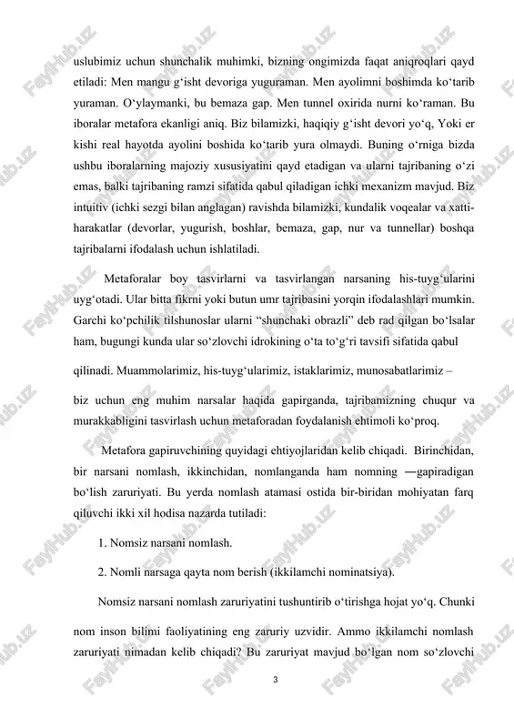 eng muhim narsalar haqida gapirganda, tajribamizning chuqur va murakkabligini tasvirlash uchun metaforadan foydalanish ehtimoli ko‘proq. metafora gapiruvchining quyidagi ehtiyojlaridan kelib chiqadi. birinchidan, bir narsani nomlash, ikkinchidan, nomlanganda ham nomning ―gapiradigan bo‘lish zaruriyati. bu yerda nomlash atamasi ostida bir-biridan mohiyatan farq qiluvchi ikki xil hodisa nazarda tutiladi: 1. nomsiz narsani nomlash. 2. nomli narsaga qayta nom berish (ikkilamchi nominatsiya). nomsiz narsani nomlash zaruriyatini tushuntirib o‘tirishga hojat yo‘q. chunki nom inson bilimi faoliyatining eng zaruriy uzvidir. ammo ikkilamchi nomlash zaruriyati nimadan kelib chiqadi? bu zaruriyat mavjud bo‘lgan nom so‘zlovchi nuqtayi nazaridan ayni nutqiy sharoitni ta’minlay olmay qolganda yuzaga keladi. ikkilamchi nomlash quyidagi jihatlari bilan ahamiyatlidir. kurs ishining obyekti va predmeti.metaforaning badiiy san’at hosil qilish xususiyatlari tadqiqitning asosiy obyekti hisblanadi.ishimizning predmeti esa mavzu bo’yicha adabiyotlar,maqolala,tezislar va tadqiqot ishlari tashkil etadi. . o‘zbek tilidagi metaforalar ishning asosiy obyekti hisoblanadi. ularning mavzu talab etgan masalalarni dalillashda o‘zbek yozuvchi va shoirlarining asarlaridan olingan materiallarga murojaat qilinadi. …