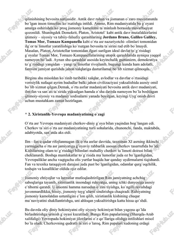 yoq ayrim sohalarda ijobiy o`zgarishlar yuz bera boshladi. qullikning bekor qilinishi ijtimoiy taraqqiyotda tub o`zgarishlar yasadi. antik davrda asosiy energiya manbai, bu qullarning jismoniy kuchi bo`lib, ushbu manba yo`qolgach, boshqa imkoniyatlar qidirila boshlandi. agar antik davrda nazariy bilimlar muvaffaqiyatli rivojlangan bo`lsa, o`rta asrlar mashina va texnika vositalaridan keng foydalanish uchun keng, va ravon qo`llap ochdi. bu qullikni bekor qilinishining bevosita natijasidir. antik davr ruhan va jismanan o`zaro muvozanatda bo`lgan inson timsolini ko`rsatishga intildi. ammo, rim madaniyatida bu g`oyani amalga oshirishda ko`proq jismoniy kamolotni ta`minlash borasida muvaffaqiyat qozonildi. shuningdek demokrit, platon, aristotel` kabi antik davr mutafakkirlarini ijtimoiy – siyosiy va tabiiy-falsafiy qarashlarinig jordano bruno, galileo galiley, tomas mor, tomazo kampanella kabi o`rta asr nazariyotchi- olimlari tomonidan ilg`or ta`limotlar yaratilishiga ko`rsatgan bevosita ta`sirini rad etib bo`lmaydi. masalan, platon, aristotellar tomonidan ilgari surilgan ideal davlat to`g`risidagi g`oyalar tomas mor, tomazo kampanellalarining utopik qarashlarida ayniqsa yaqqol namoyon bo`ladi. aynan shu qarashlar asosida keyinchalik gumanizm, …
