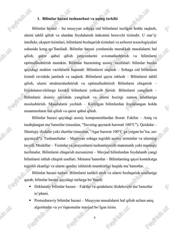 rini tahlil qilish. · muhandislik – yangi texnologiyalarni loyihalash va texnik diagnostika. · ta’lim – elektron ta’lim tizimlarida bilimlarni boshqarish. · axborot texnologiyalari – ekspert tizimlar va sun’iy intellektni rivojlantirish. bilimlar bazasi hozirgi kunda axborot texnologiyalari va sun’iy intellektning ajralmas qismiga aylangan bo’lib, har qanday murakkab tizimlarning samarali ishlashi uchun zarur hisoblanadi. bilimlar bazasining rivojlanish bosqichlari. bilimlar bazasining shakllanishi va rivojlanishi quyidagi bosqichlardan iborat: an’anaviy bilimlarni jamlash – bilimlar turli hujjatlar, kitoblar va inson xotirasida saqlanadi. elektron bilimlar bazalarining paydo bo’lishi – kompyuter texnologiyalari rivojlanishi bilan bilimlar elektron shaklda jamlana boshladi. ekspert tizimlarning paydo bo’lishi – muayyan sohaga oid bilimlarni avtomatlashtirilgan tarzda boshqarish imkoniyatlari kengaydi. sun’iy intellekt va mashinaviy o’rganish integratsiyasi – bilimlar bazalariga intellektual tahlil va mashinaviy o’rganish metodlari qo’shildi. bulutli va tarmoq bilimlar bazalari – global ma’lumotlar bazalariga kirish imkoniyatlari oshdi va bilimlar ulkan axborot tizimlariga aylana boshladi. bilimlar bazasining tuzilishi. bilimlar bazasi quyidagi asosiy tarkibiy qismlarga ega: …