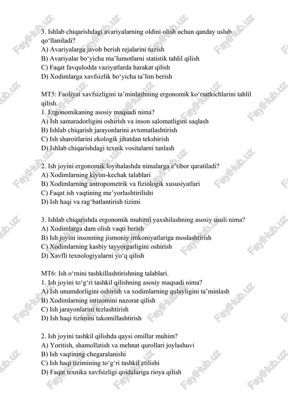 c) ish jarayonlarini tezlashtirish d) ish haqi tizimini takomillashtirish 2. ish joyini tashkil qilishda qaysi omillar muhim? a) yoritish, shamollatish va mehnat qurollari joylashuvi b) ish vaqtining chegaralanishi c) ish haqi tizimining to‘g‘ri tashkil etilishi d) faqat texnika xavfsizligi qoidalariga rioya qilish 3. ish joyida ortiqcha yuklanishning oldini olish uchun nima qilish kerak? a) ish vaqti rejimiga rioya qilish b) xodimlarni jismoniy jihatdan chiniqtirish c) xodimlarning ish sur’atini oshirish d) faqat texnologik vositalarni yangilash mt7: inson antropometrik ko‘rsatkichlarining faoliyat xavfsizligiga ta’siri. 1. antropometriya nima? a) insonning jismoniy o‘lchamlarini o‘rganish b) mehnat unumdorligini oshirish usullari c) ishlab chiqarishdagi xavfsizlik choralarini belgilash d) psixologik xususiyatlarni baholash 2. ish joyi insonning antropometrik xususiyatlariga mos kelmasa, nima sodir bo‘lishi mumkin? a) xodimlarning charchashi va jarohatlanish xavfi ortadi b) ish unumdorligi oshadi c) ish muhitida shovqin kamayadi d) ish haqi oshiriladi 3. ishlab chiqarishda antropometrik ko‘rsatkichlarni hisobga olishning maqsadi nima? a) ish sharoitlarini inson organizmiga …