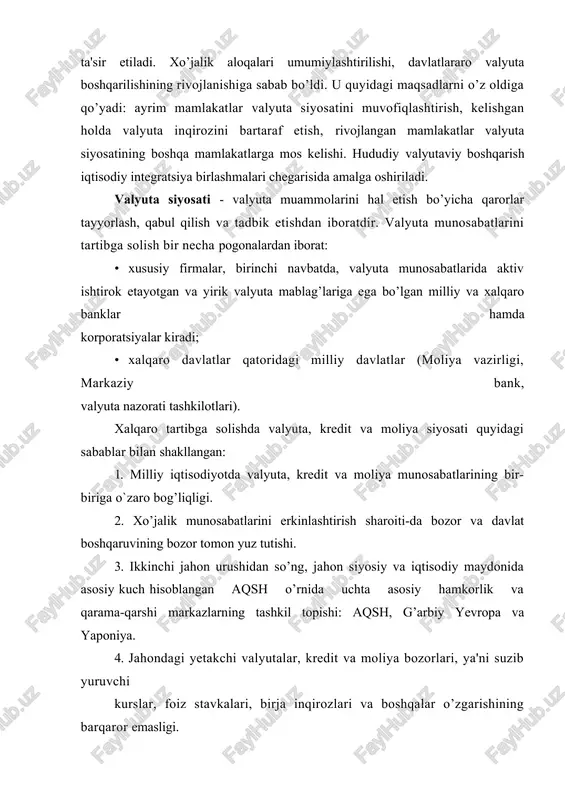 nida uchta asosiy hamkorlik va qarama-qarshi markazlarning tashkil topishi: aqsh, g’arbiy yevropa va yaponiya. 4. jahondagi yetakchi valyutalar, kredit va moliya bozorlari, ya'ni suzib yuruvchi kurslar, foiz stavkalari, birja inqirozlari va boshqalar o’zgarishining barqaror emasligi. 5. ichki milliy iqtisodiy siyosatning, shuningdek, valyuta, kredit, moliya, bir-biriga o`zaro bog’liq bo’lmagan va ularning xalqaro xo’jalikdagi integratsiyalashuvi. mamlakatlararo valyutani boshqarish tashkiloti bo’lib xvf hisoblanadi. o’tgan asrning 70-yillaridan boshlab valyuta siyosatini muvofiqlashtirish bo’yicha yig’ilishlar bo’lib utdi. jumladan, 1975 yil rambuyeda (frantsiya) oltita yetakchi mamlakatlar ishtirokida; 1975 yil parijda xalqaro iqtisodiy hamkorlik to’g’risida; 1976 yildan «katta ettilik»ni (aqsh, yaponiya, frantsiya, buyuk britaniya, germaniya, italiya, kanada) yillik amaliy yig’ilishlarini sanab o’tish mumkin. valyuta siyosati maqsad va shakliga ko’ra tarkibiy va joriyga bo’linadi. tarkibiy valyuta siyosati - jahon valyuta tizimi tarkibini o’zgartirishga qaratilgan uzoq muddatli tadbirlar majmuidir. ular barcha mamlakatlarning maqsadlariga to’g’ri keladigan, alohida valyutalarni shakllantirishga qarshi qaratilgan valyuta tadbirlari orqali amalga oshiriladi. tarkibiy valyuta siyosati, joriy valyuta …