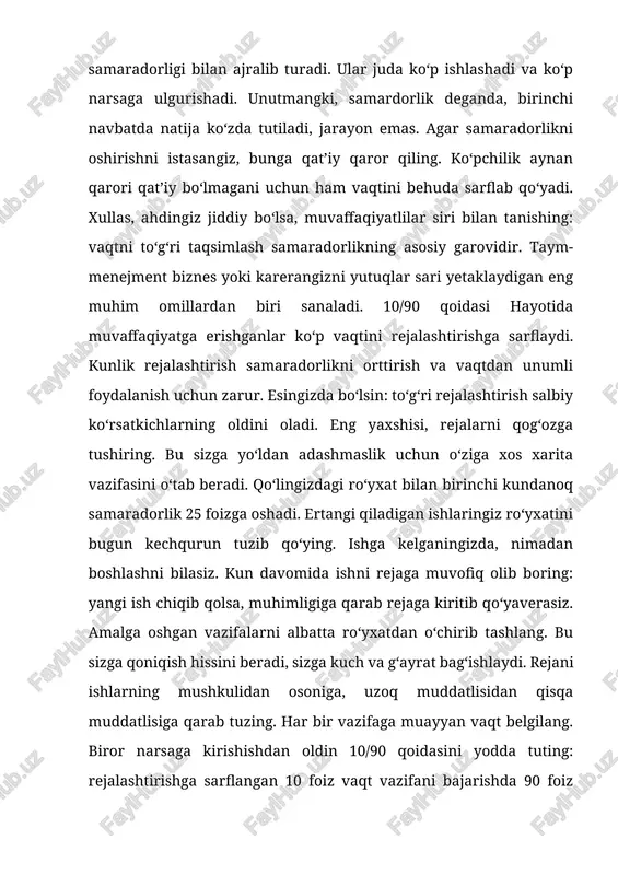 rdam beradi: a harfining ro‘parasiga eng muhim ishni yozasiz, bning qarshisiga ahamiyati undan sal kamroq bo‘lganini va hokazo. d – muhimligi jihatidan eng oxirida turadigan ish. majburiy samaradorlik qonuni diqqatingiz bir ishga qarating. ishni birinchi darajadagi muhim vazifalardan boshlab, tartib bilan davom eting. ishni tashlab qo‘yib, uni qayta-qayta boshlayverish esa samaradorlikni 5 foizga kamaytiradi. mosart ayni paytning o‘zida uchta musiqa ustida ishlab, o‘lmas asarlar yaratgan. lekin u istisno edi. bax, gaydn yoki verdi ma’lum vaqt davomida faqatgina bir asar ustida ishlashgan, birini tamomlamay turib, ikkinchisini boshlashmagan. majburiy samaradorlik qonunidan foydalaning: vaqt hamma ishga emas, eng muhim ishlarga yetadi. shuning uchun diqqatingizni jamlab, birinchi navbatda eng katta foyda keltiradigan ish bilan shug‘ullaning. barcha ishlarni to‘rt guruhga bo‘lish mumkin: – shoshilinch va muhimlar; – muhimlar, lekin shoshilinch bo‘lmaganlar; – shoshilinch, lekin muhim bo‘lmaganlar; – shoshilinch ham, muhim ham bo‘lmaganlar. bu eyzenxauer usuli deb ataladi. birlamchi vazifalar – shoshilinch va muhimlar. ularni kechiktirish …