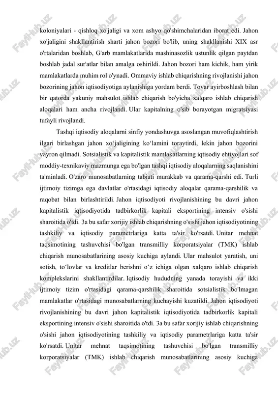 tisodiyotining tashkiliy va iqtisodiy parametrlariga katta ta'sir ko'rsatdi. unitar mehnat taqsimotining tashuvchisi bo'lgan transmilliy korporatsiyalar (tmk) ishlab chiqarish munosabatlarining asosiy kuchiga aylandi. ular mahsulot yaratish, uni sotish, to‘lovlar va kreditlar berishni o‘z ichiga olgan xalqaro ishlab chiqarish komplekslarini shakllantirdilar. iqtisodiy hududning yanada torayishi va ikki ijtimoiy tizim o'rtasidagi qarama-qarshilik sharoitida sotsialistik bo'lmagan mamlakatlar o'rtasidagi munosabatlarning kuchayishi kuzatildi. jahon iqtisodiyoti rivojlanishining bu davri jahon kapitalistik iqtisodiyotida tadbirkorlik kapitali eksportining intensiv o'sishi sharoitida o'tdi. 3a bu safar xorijiy ishlab chiqarishning o'sishi jahon iqtisodiyotining tashkiliy va iqtisodiy parametrlariga katta ta'sir ko'rsatdi. unitar mehnat taqsimotining tashuvchisi bo'lgan transmilliy korporatsiyalar (tmk) ishlab chiqarish munosabatlarining asosiy kuchiga aylandi. ular mahsulot yaratish, uni sotish, to‘lovlar va kreditlar berishni o‘z ichiga olgan xalqaro ishlab chiqarish komplekslarini shakllantirdilar. iqtisodiy hududning yanada torayishi va ikki ijtimoiy tizim o'rtasidagi qarama-qarshilik sharoitida sotsialistik bo'lmagan mamlakatlar o'rtasidagi munosabatlarning kuchayishi kuzatildi. jahon iqtisodiyoti rivojlanishining bu davri jahon kapitalistik iqtisodiyotida tadbirkorlik kapitali eksportining intensiv o'sishi …