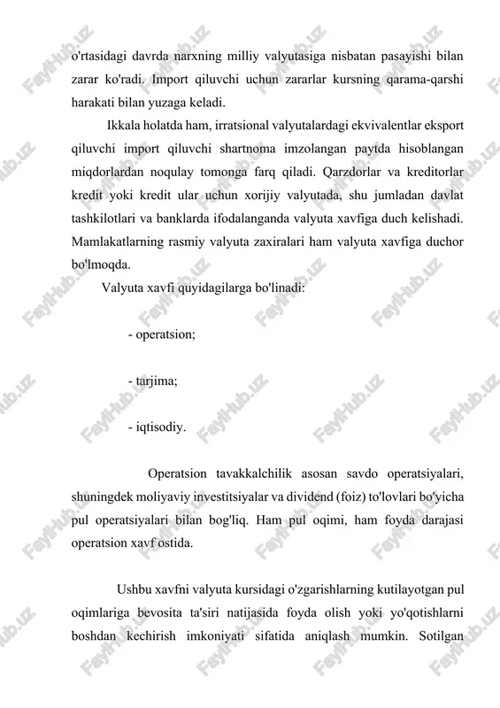 sining noaniqligi xalqaro savdoga to'sqinlik qilishi mumkin.chet el valyutasida hisob-fakturalarni oladigan importchilar, shuningdek, milliy valyutadagi import qiymatini baholashda noaniqlikka duch kelishadi. ular uchun, masalan, ularning raqobatchilari valyuta kurslaridagi o'zgarishlarga duch kelmaydigan ichki ishlab chiqaruvchilar yoki chet el valyutasida hisob-fakturalarni qabul qiladigan importchilar bo'lsa, bu savdo-sotiqning narx o'zgarishiga sezgirligi bo'lsa, bu ayniqsa muammoli bo'lib qoladi, ularning kursi ijobiy yo'nalishda o'zgaradi.valyuta ayirboshlashni o'z ichiga olgan bitimlar bilan bog'liq xatarlarni narx siyosati orqali boshqarish mumkin, shu jumladan belgilangan narxlar darajasini ham, narx ko'rsatilgan valyutalarni ham aniqlash. shuningdek, pulni olish yoki to'lash muddatlari xavfga sezilarli ta'sir ko'rsatishi mumkin.agar tushumlarning valyutasi (yoki valyutasi) xarajatlar valyutasiga (valyutalariga) mos keladigan bo'lsa, operatsion xavfni kamaytirish mumkin. eng oddiy misol, xarajatlari milliy valyutada ifodalangan va ushbu valyutada hisob-fakturalarni yozish orqali xavfdan qochishga harakat qiladigan eksportchi bo'lishi mumkin. ushbu yondashuvda yuzaga keladigan qiyinchiliklar xaridorning o'z mamlakatining valyutasida hisob - fakturalarni olish istagi bilan bog'liq va agar eksportchi import qiluvchining valyutasida …